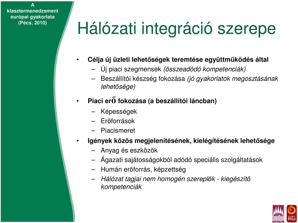 láncban) Képességek Erőforrások Piacismeret Igények közös megjelenítésének, kielégítésének lehetősége Anyag és eszközök