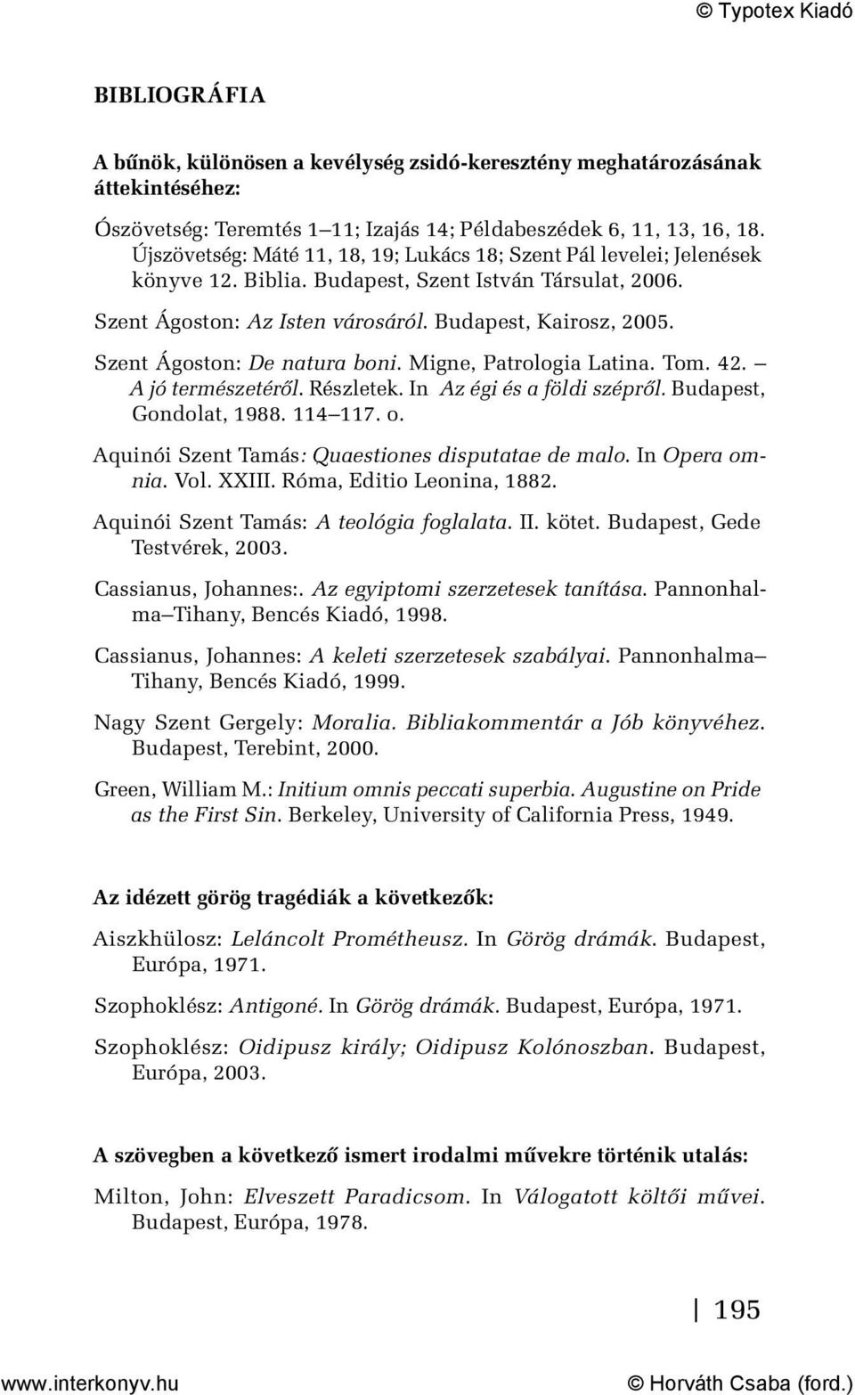 Szent Ágoston: De natura boni. Migne, Patrologia Latina. Tom. 42. A jó természetéről. Részletek. In Az égi és a földi szépről. Budapest, Gondolat, 1988. 114 117. o.