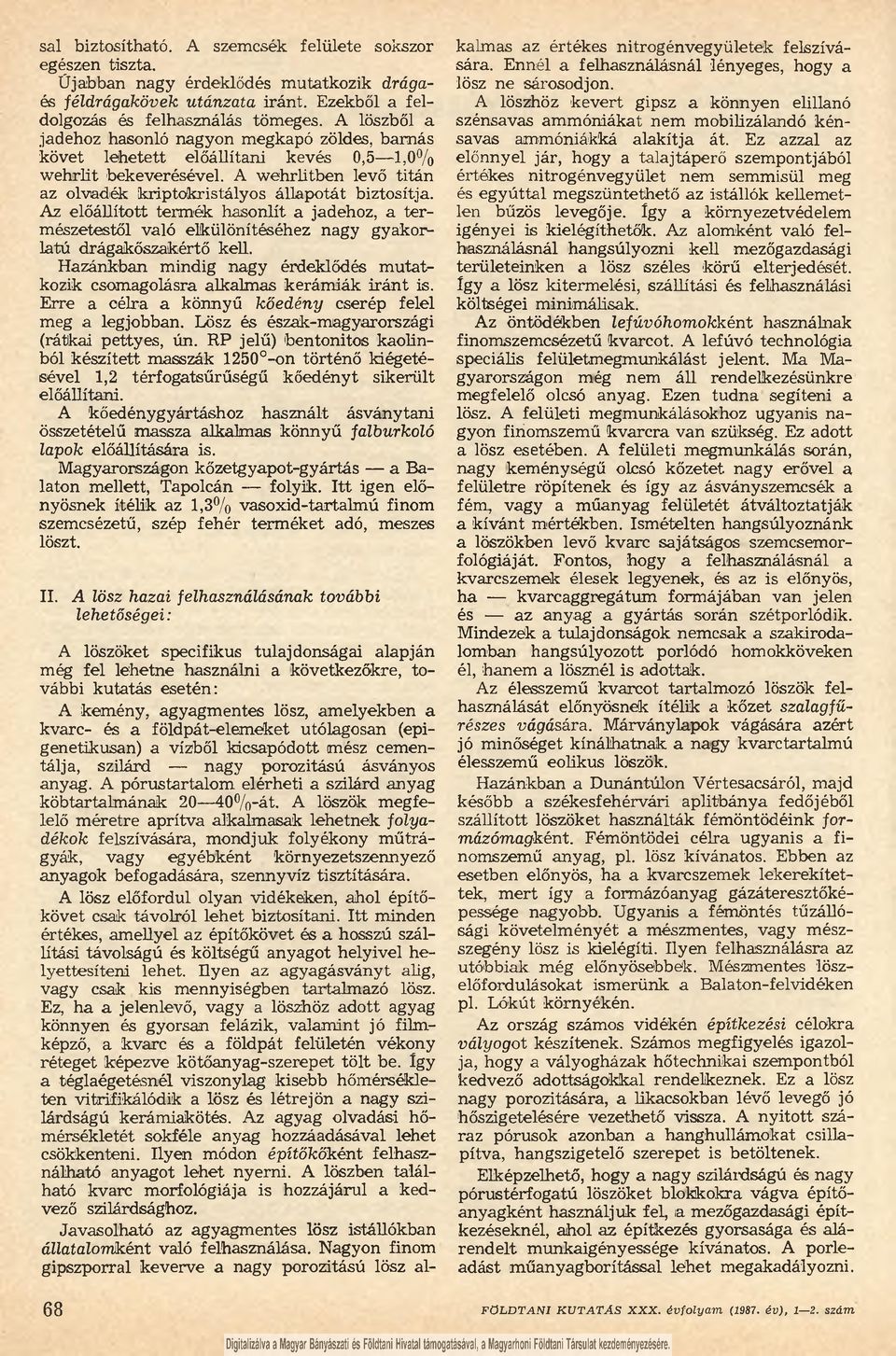 Az előállított termék hasonlít a jadehoz, a természetestől való elkülönítéséhez nagy gyakorlatú drágakőszakértő kell.