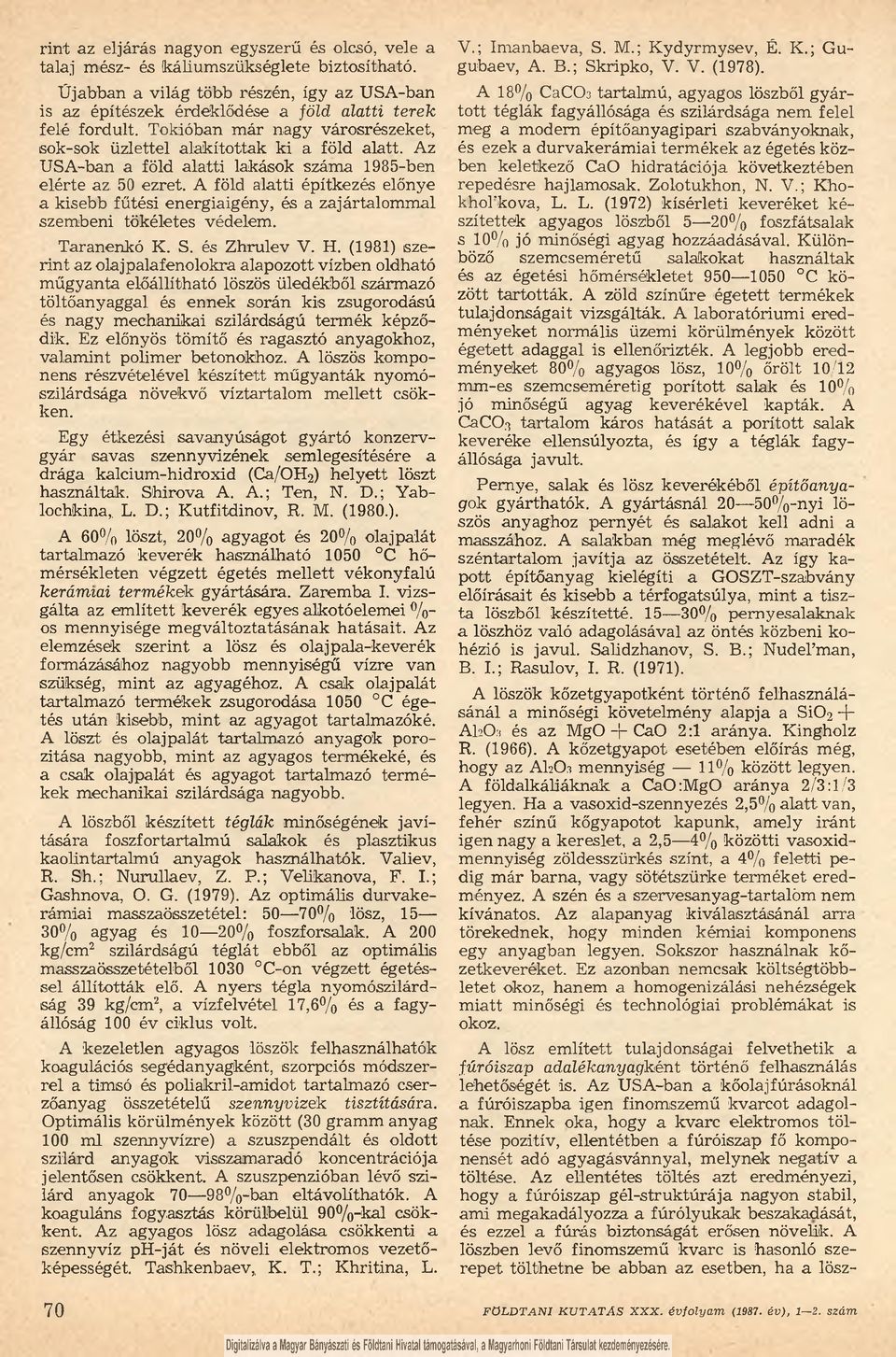 Az USA-ban a föld alatti lakások száma 1985-ben elérte az, 50 ezret. A föld alatti építkezés előnye a kisebb fűtési energiaigény, és a zajártalommal szembeni tökéletes védelem. Taranenkó K. S.