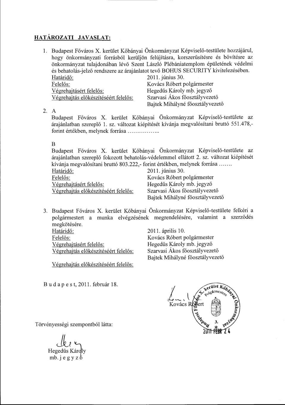 védemi és behatoás-ező rendszere az áraánatot tevő BOHUS SECURITY kiviteezésében. Határidő: 2011. únius 30. Feeős: Kovács Róbert pogármester V égrehatásért feeős: Hegedűs Károy mb.