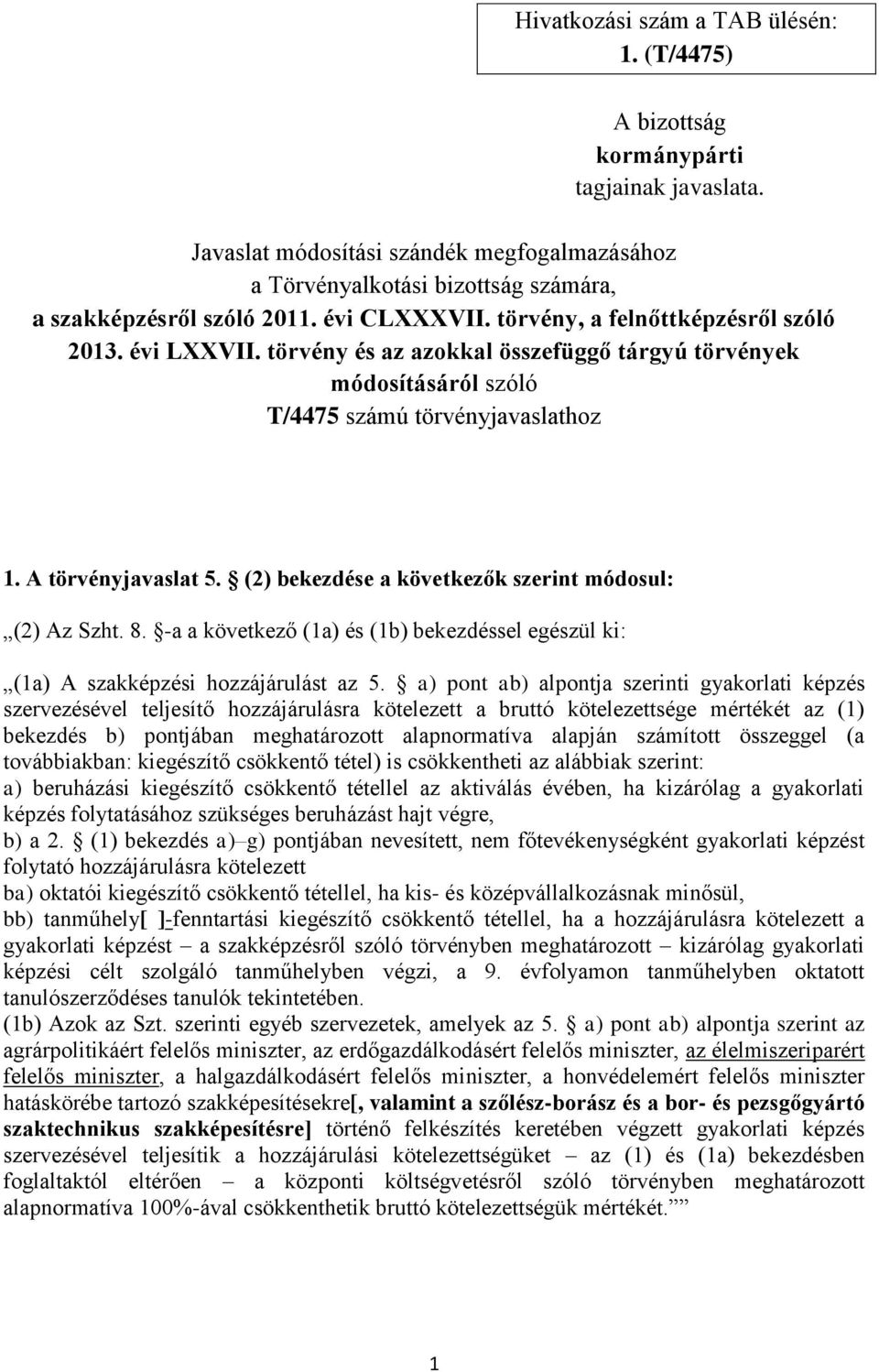 (2) bekezdése a következők szerint módosul: (2) Az Szht. 8. -a a következő (1a) és (1b) bekezdéssel egészül ki: (1a) A szakképzési hozzájárulást az 5.