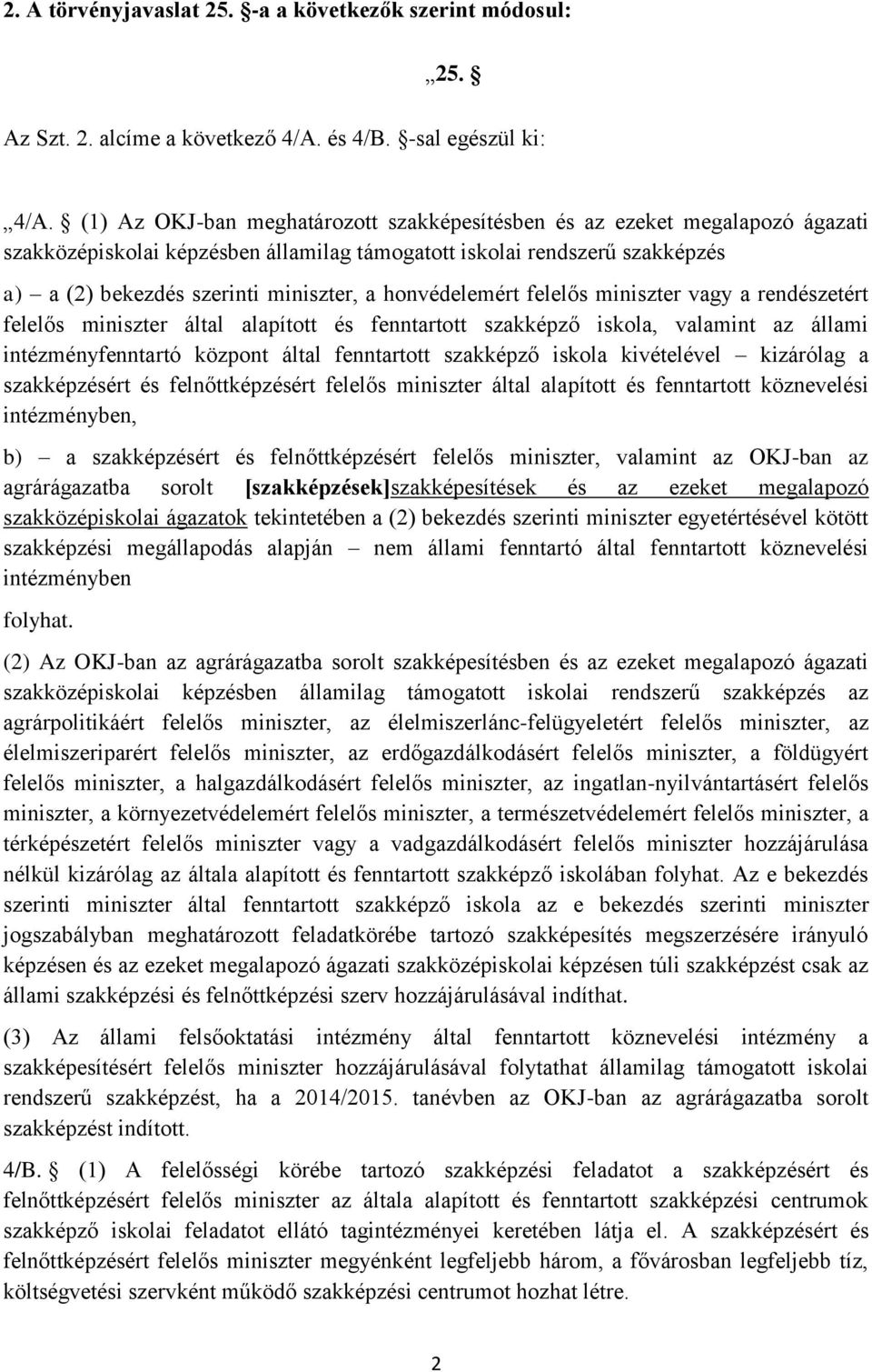 honvédelemért felelős miniszter vagy a rendészetért felelős miniszter által alapított és fenntartott szakképző iskola, valamint az állami intézményfenntartó központ által fenntartott szakképző iskola