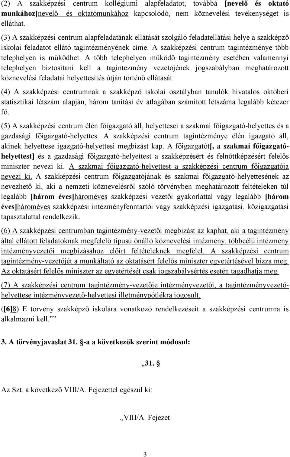 A szakképzési centrum tagintézménye több telephelyen is működhet.