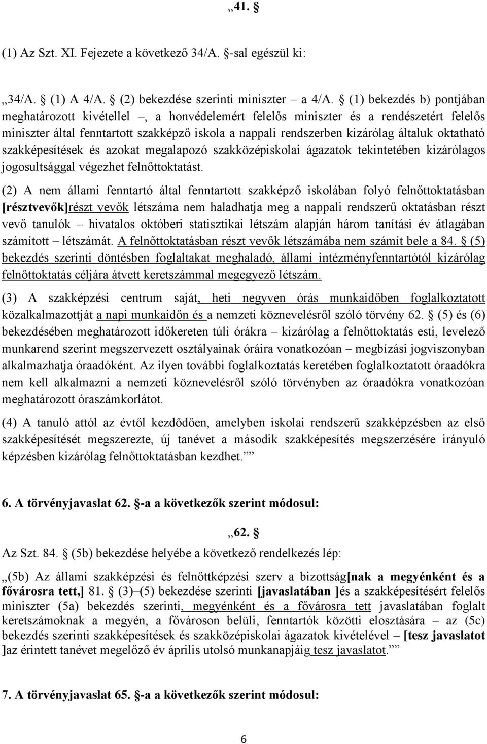 oktatható szakképesítések és azokat megalapozó szakközépiskolai ágazatok tekintetében kizárólagos jogosultsággal végezhet felnőttoktatást.