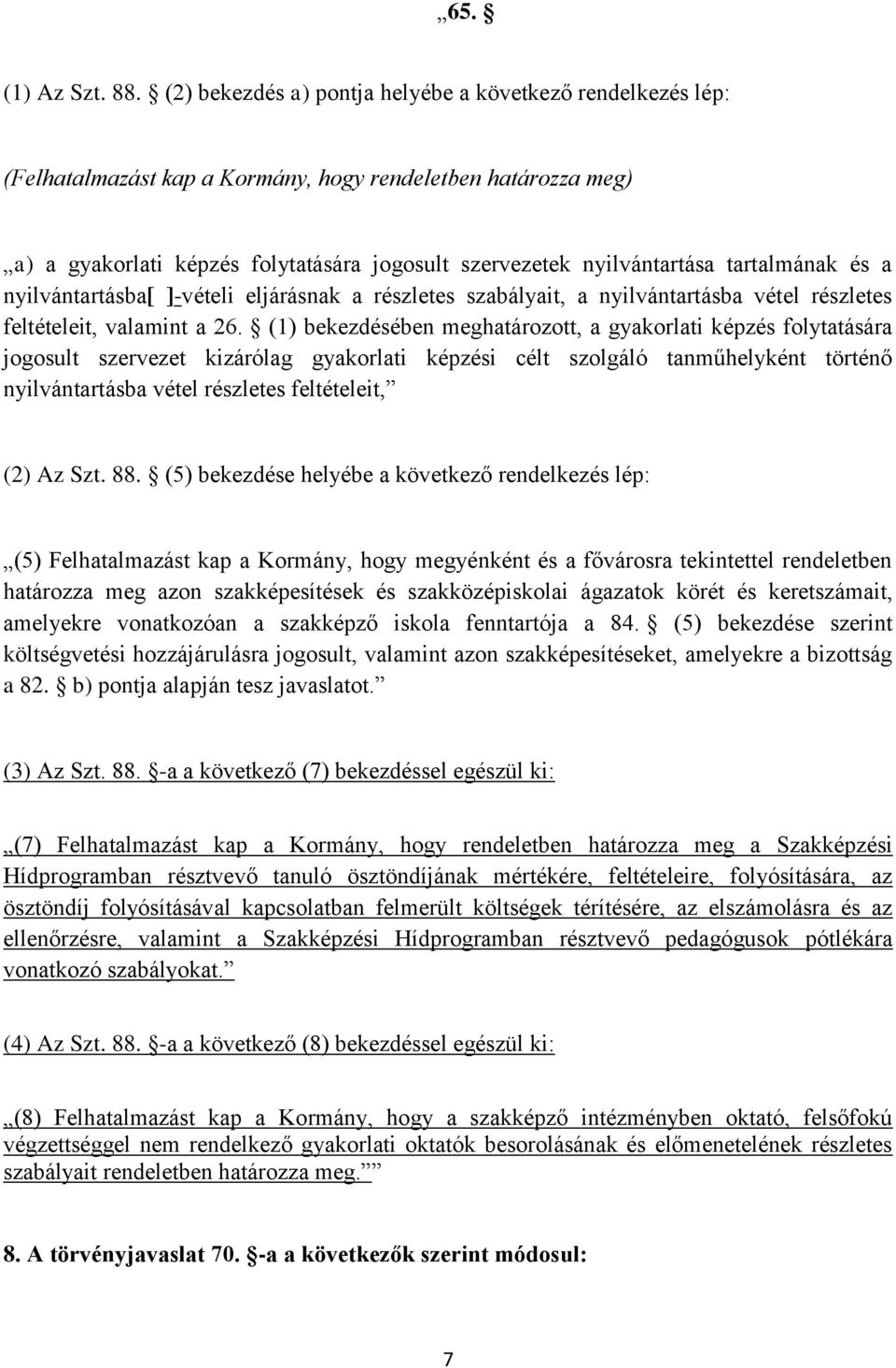 tartalmának és a nyilvántartásba[ ]-vételi eljárásnak a részletes szabályait, a nyilvántartásba vétel részletes feltételeit, valamint a 26.