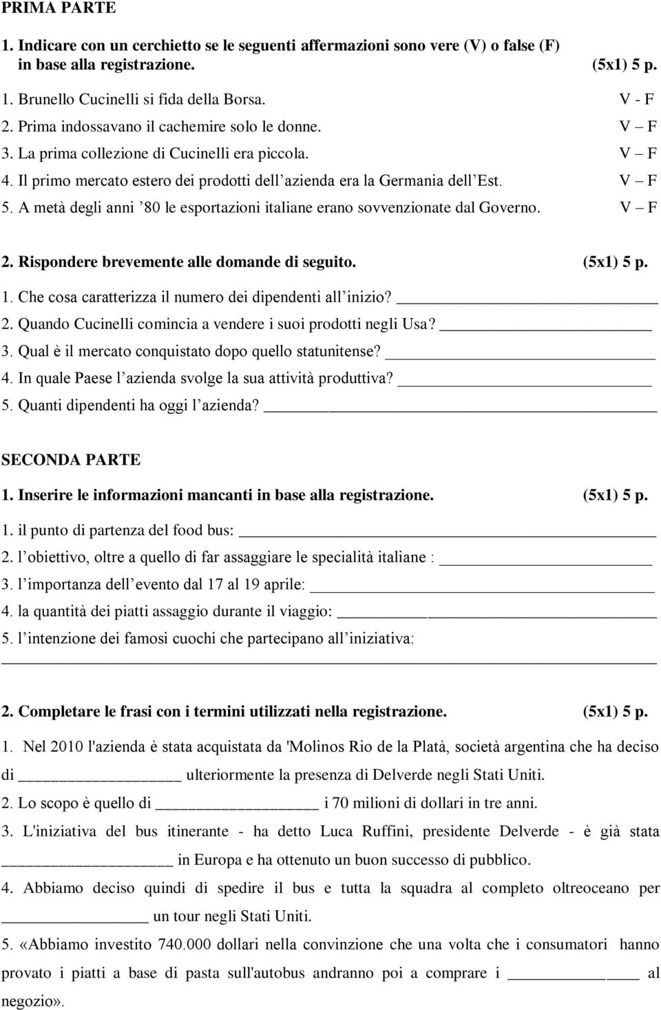 A metà degli anni 80 le esportazioni italiane erano sovvenzionate dal Governo. V F 2. Rispondere brevemente alle domande di seguito. (5x1) 5 p. 1.