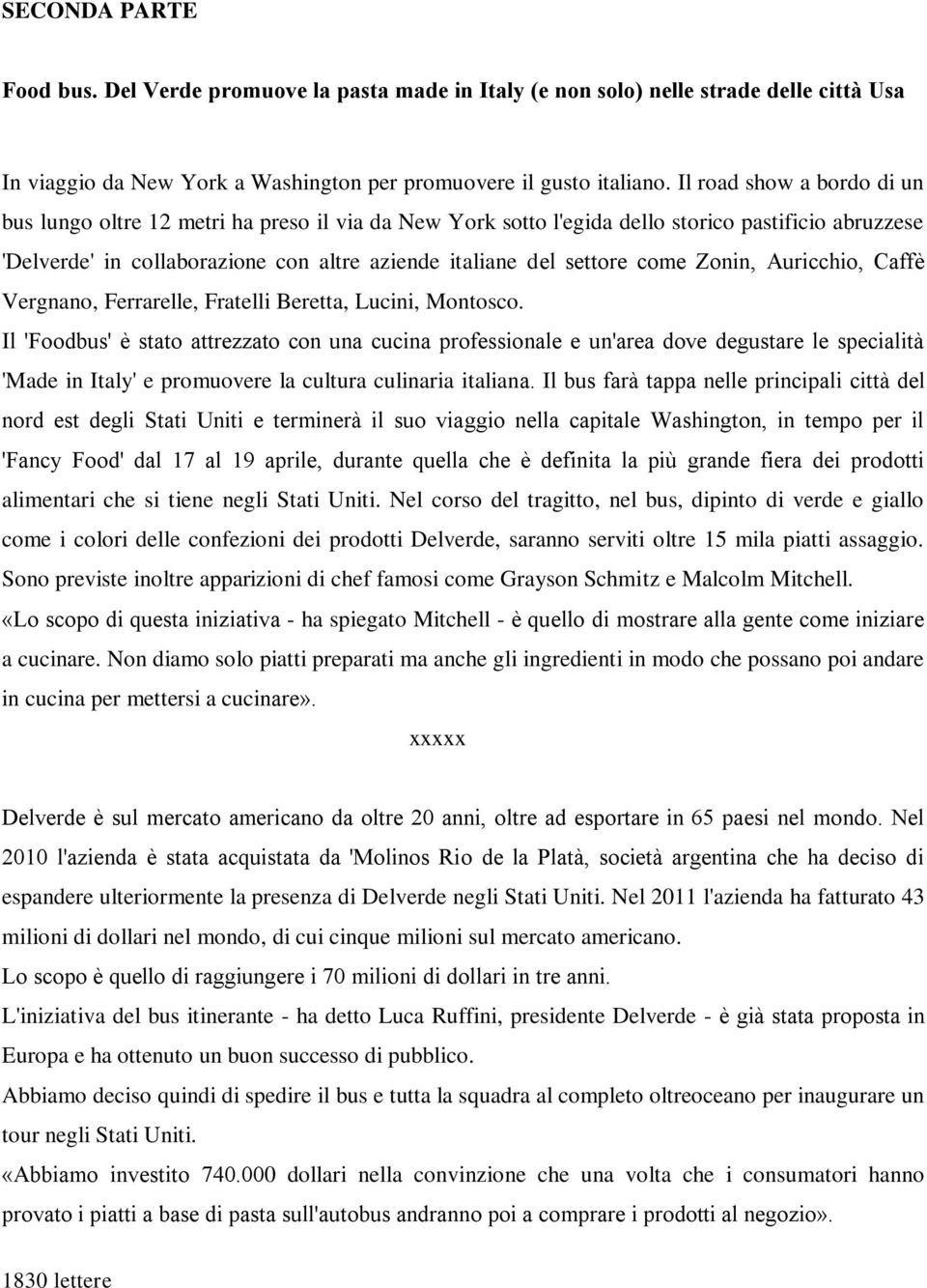 come Zonin, Auricchio, Caffè Vergnano, Ferrarelle, Fratelli Beretta, Lucini, Montosco.