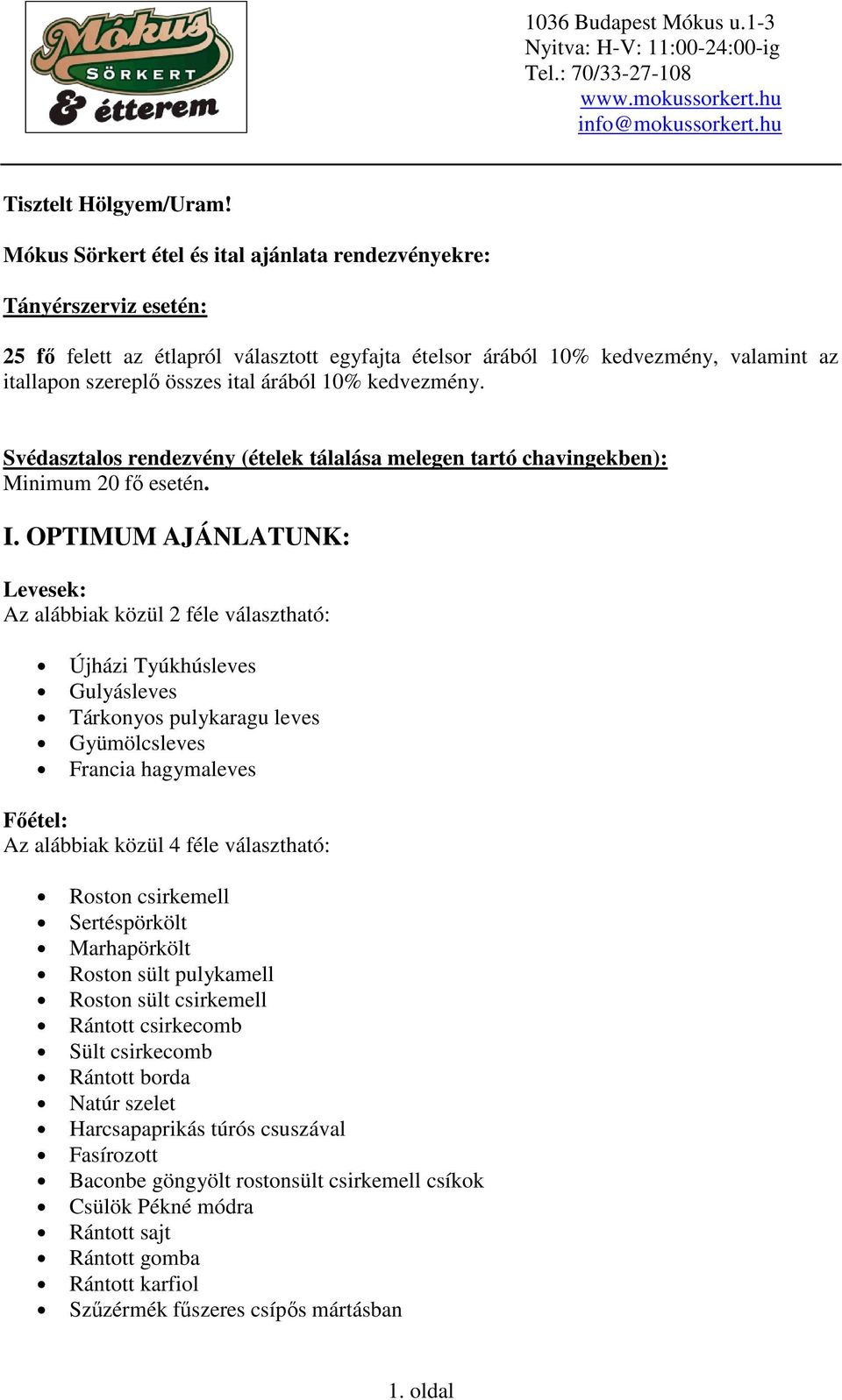 10% kedvezmény. Svédasztalos rendezvény (ételek tálalása melegen tartó chavingekben): Minimum 20 fő esetén. I.