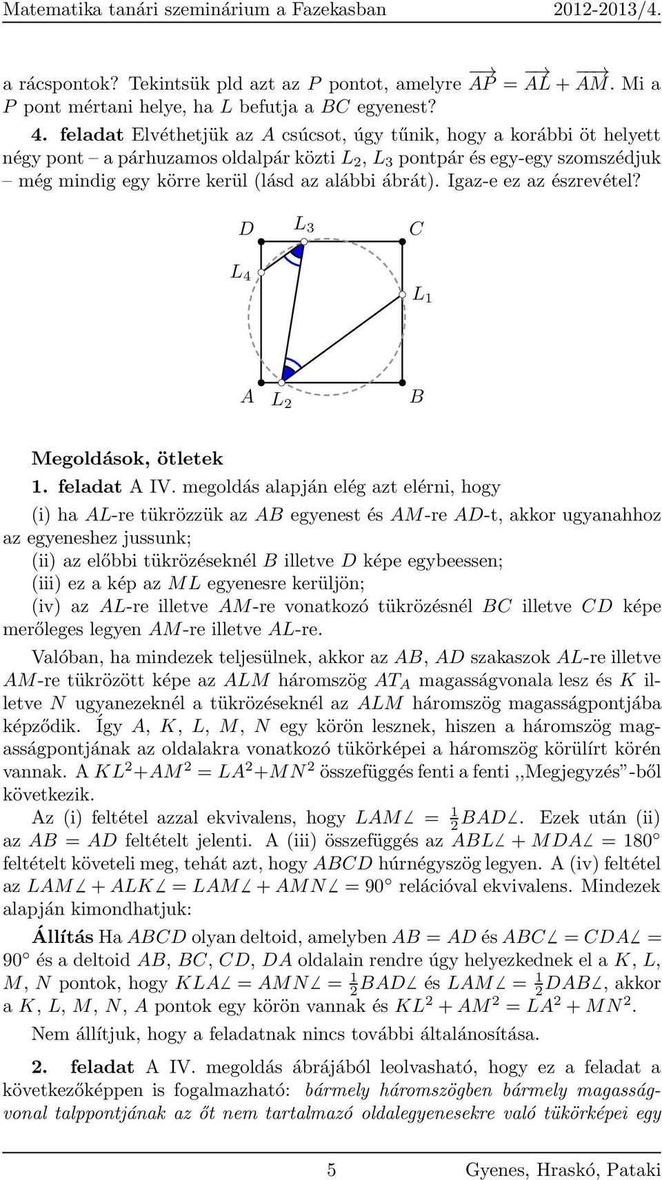 Igaz-e ez az észrevétel? D L 3 L 4 L 1 L 2 egoldások, ötletek 1. feladat IV.