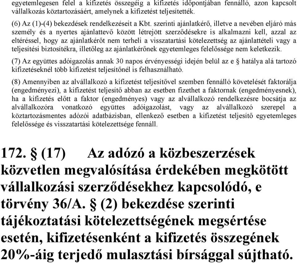 szerinti ajánlatkérő, illetve a nevében eljáró más személy és a nyertes ajánlattevő között létrejött szerződésekre is alkalmazni kell, azzal az eltéréssel, hogy az ajánlatkérőt nem terheli a