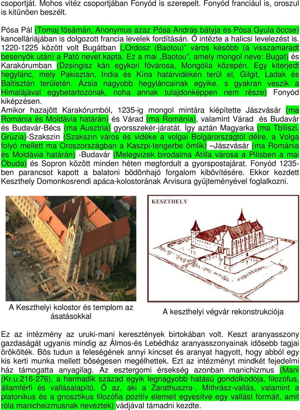 1220-1225 között volt Bugátban ( Ordosz (Baotou) város később (a visszamaradt besenyők után) a Pató nevet kapta.