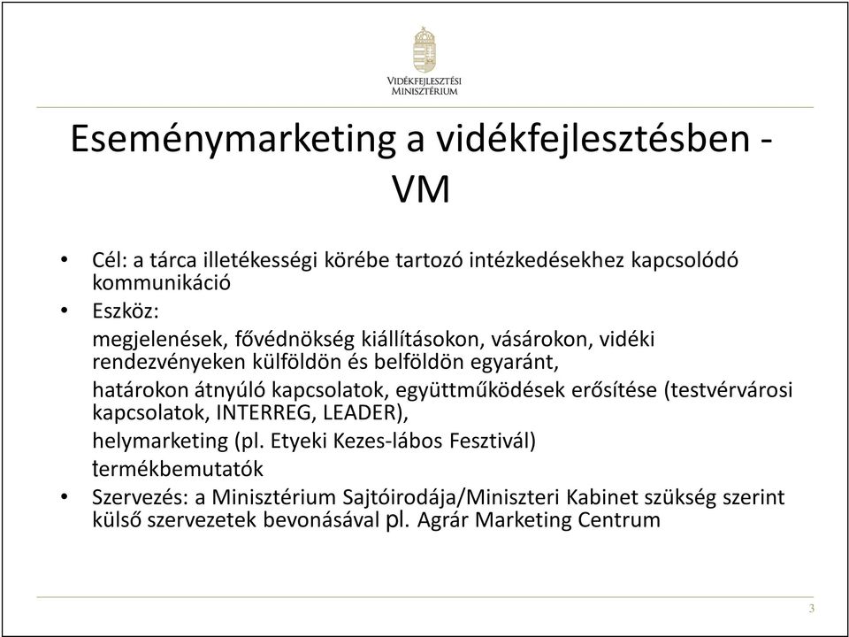 kapcsolatok, együttműködések erősítése (testvérvárosi kapcsolatok, INTERREG, LEADER), helymarketing (pl.