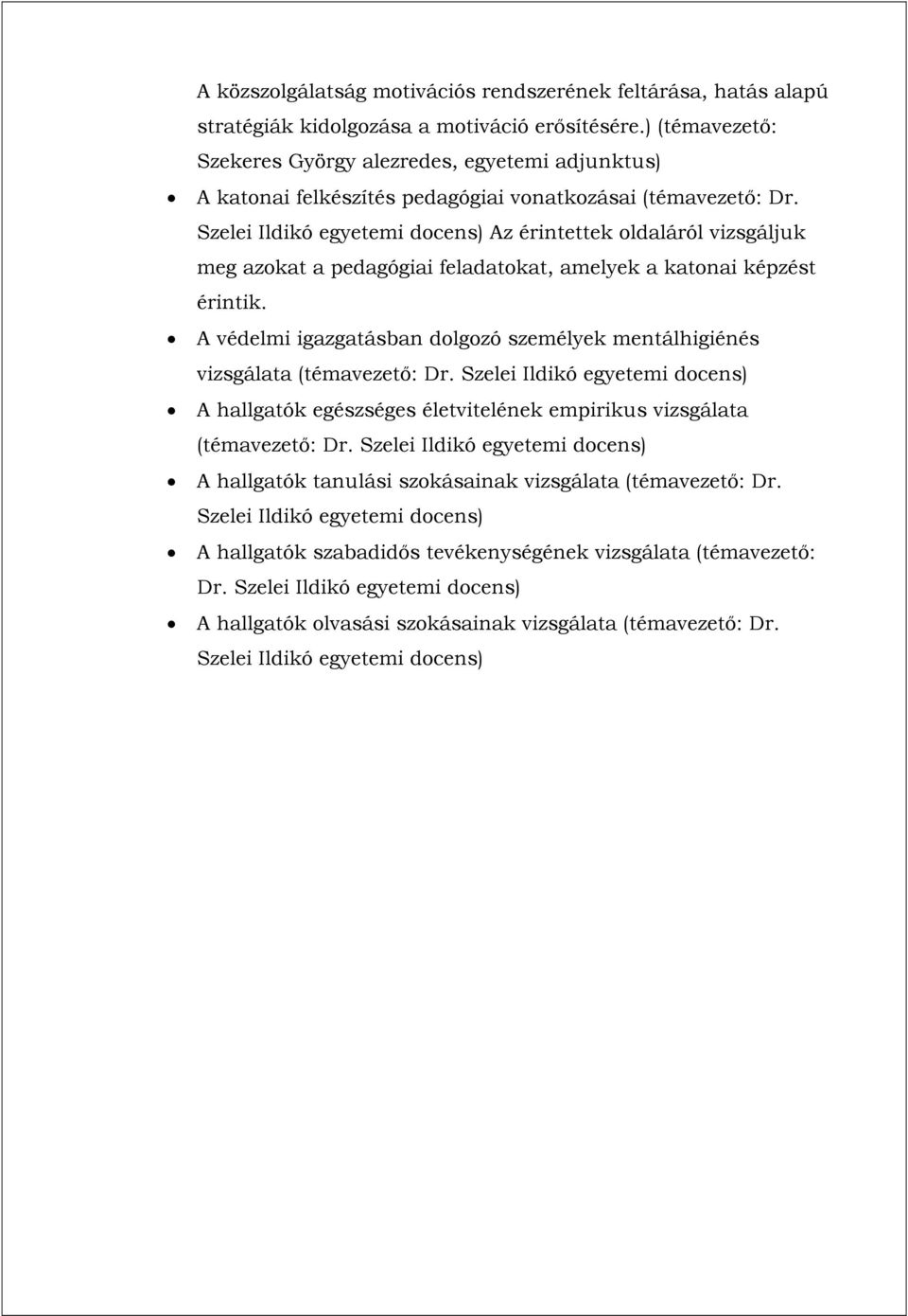 Szelei Ildikó egyetemi docens) Az érintettek oldaláról vizsgáljuk meg azokat a pedagógiai feladatokat, amelyek a katonai képzést érintik.