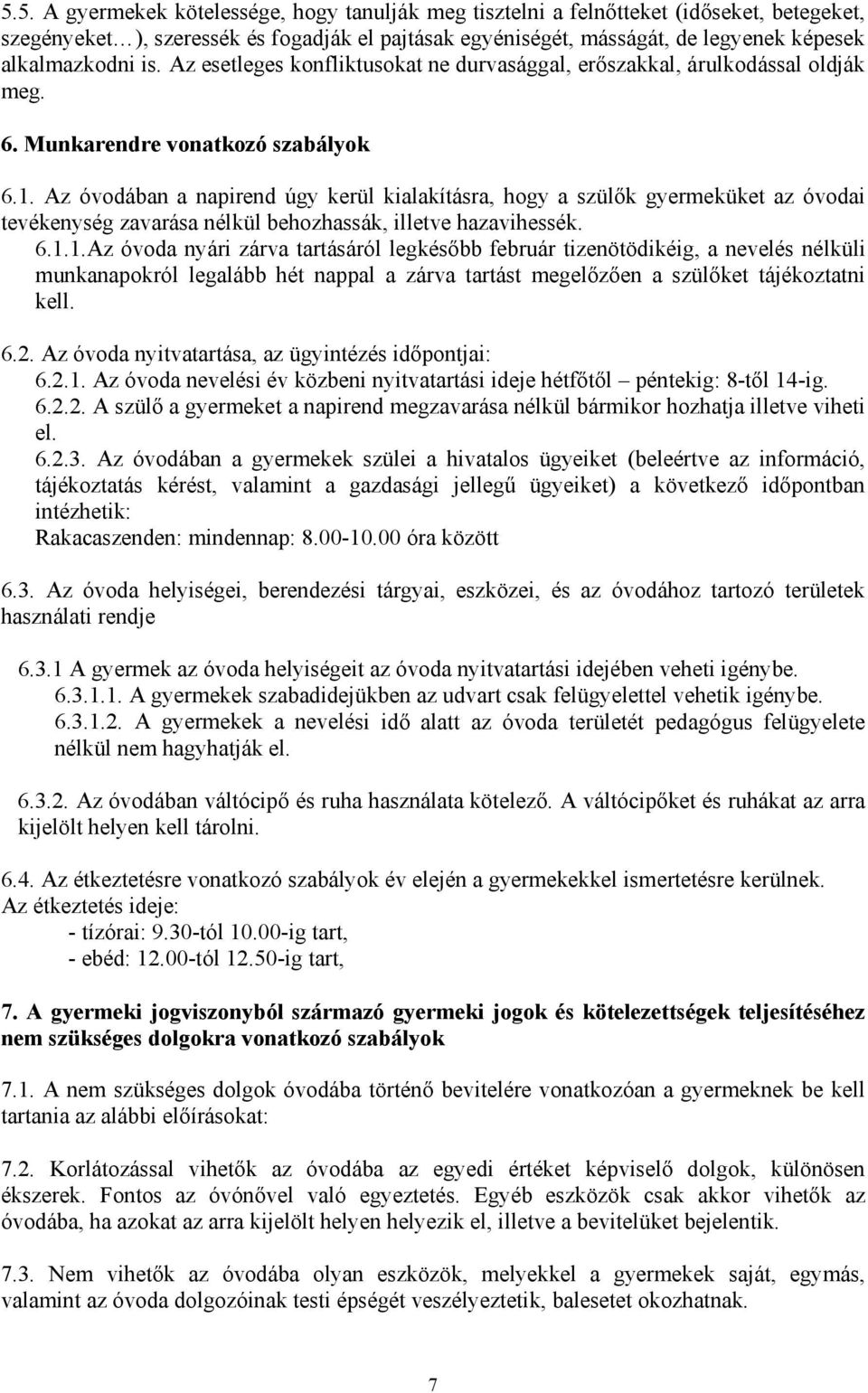 Az óvodában a napirend úgy kerül kialakításra, hogy a szülők gyermeküket az óvodai tevékenység zavarása nélkül behozhassák, illetve hazavihessék. 6.1.