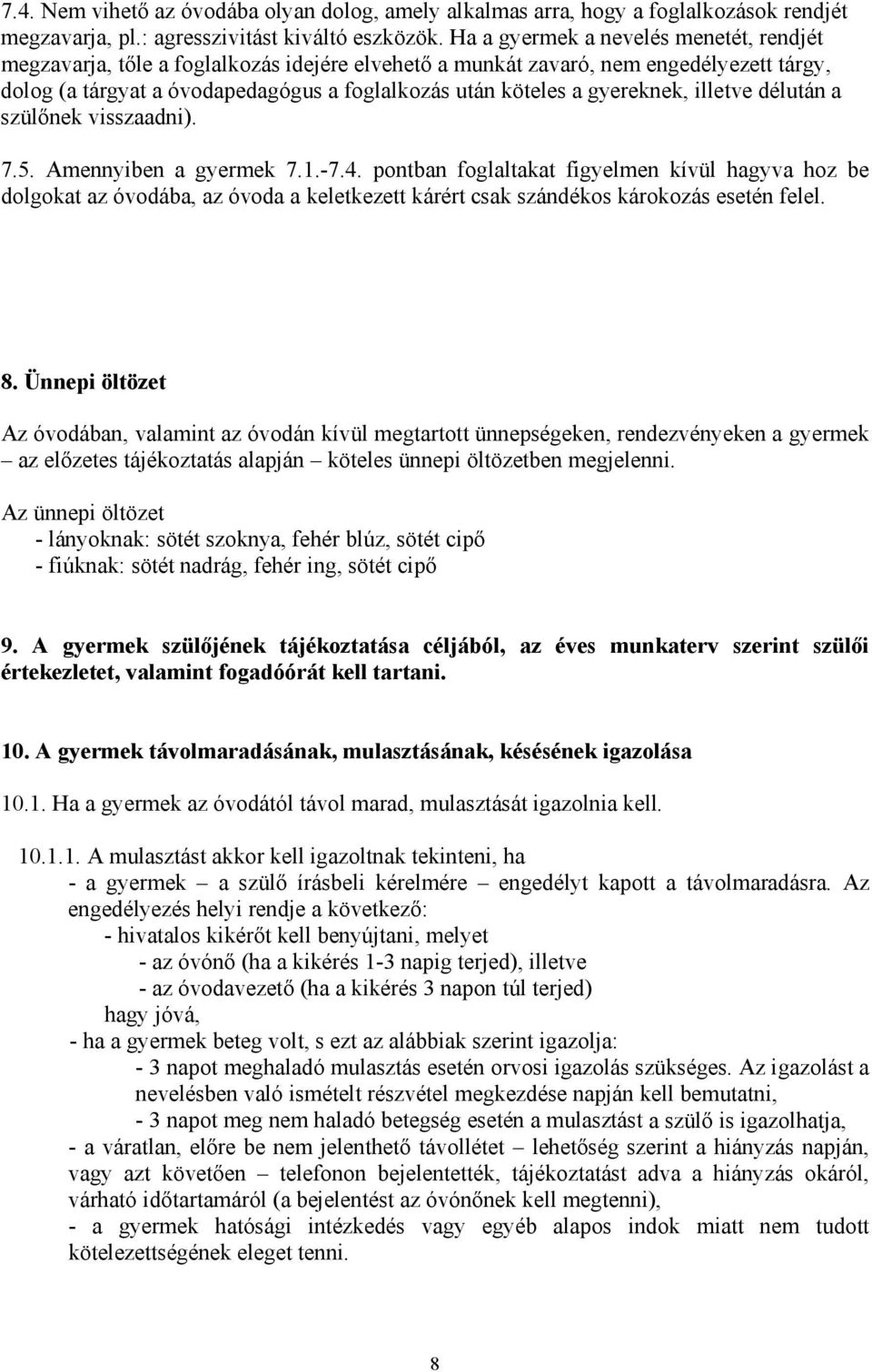 gyereknek, illetve délután a szülőnek visszaadni). 7.5. Amennyiben a gyermek 7.1.-7.4.