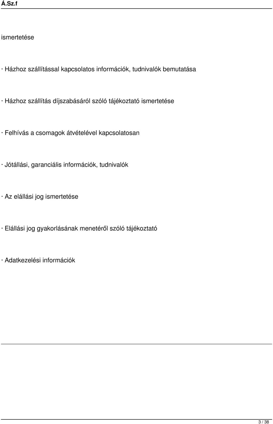 kapcsolatosan Jótállási, garanciális információk, tudnivalók Az elállási jog