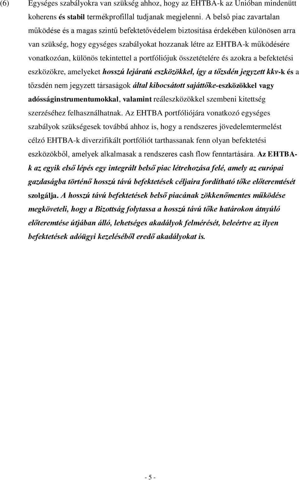 különös tekintettel a portfóliójuk összetételére és azokra a befektetési eszközökre, amelyeket hosszú lejáratú eszközökkel, így a tőzsdén jegyzett kkv-k és a tőzsdén nem jegyzett társaságok által