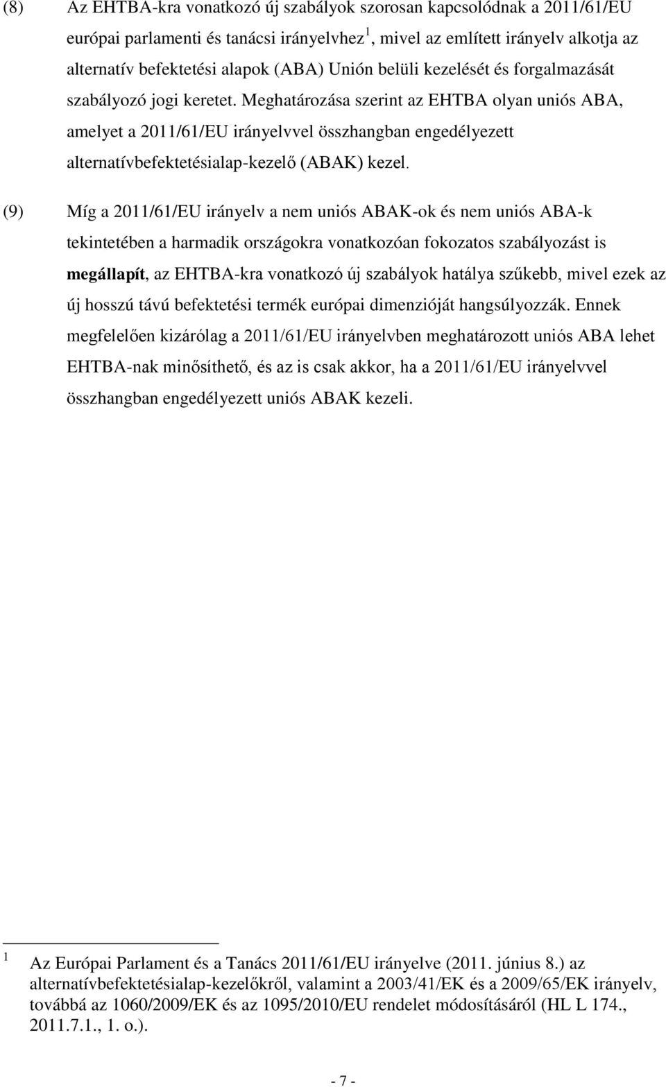 Meghatározása szerint az EHTBA olyan uniós ABA, amelyet a 2011/61/EU irányelvvel összhangban engedélyezett alternatívbefektetésialap-kezelő (ABAK) kezel.