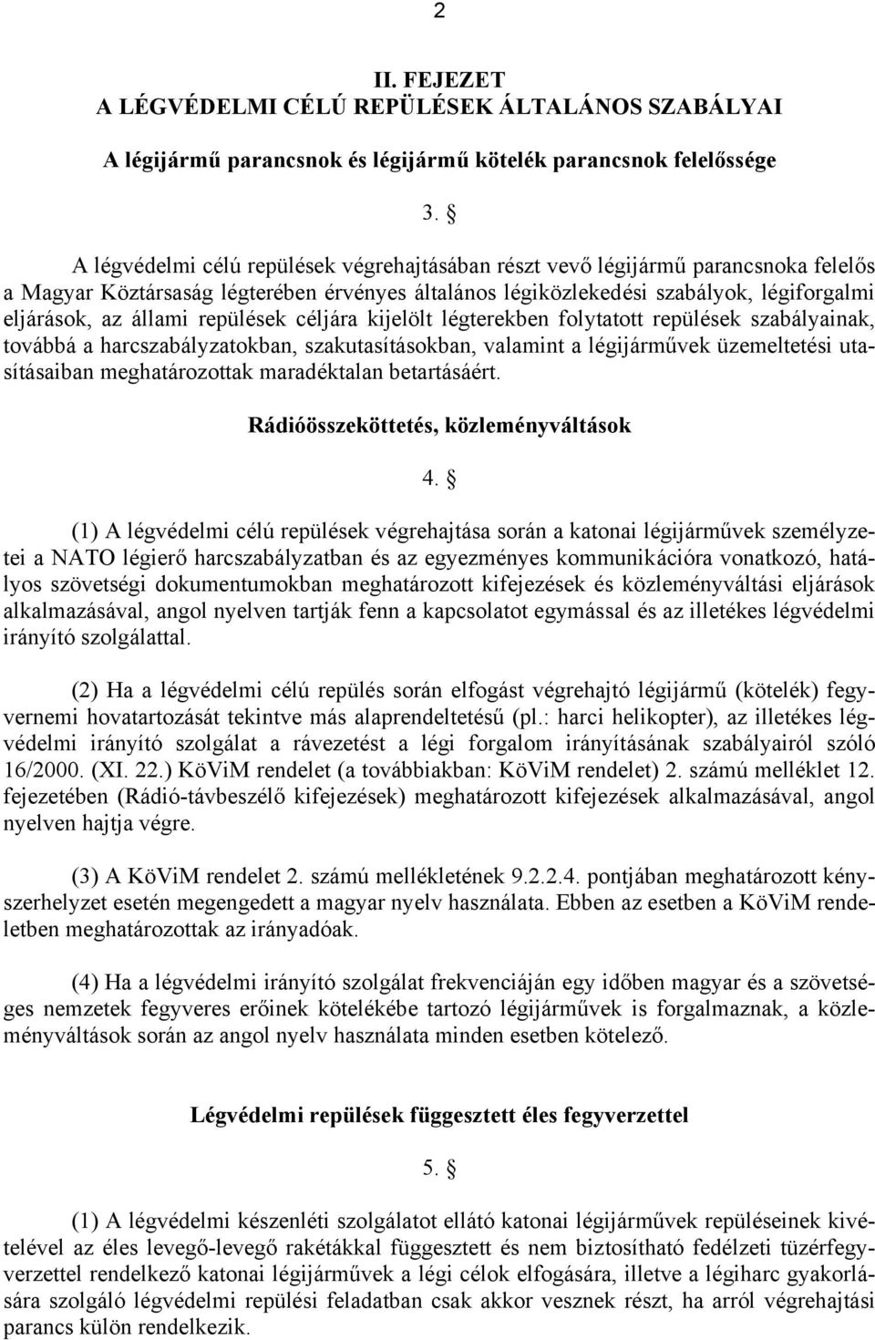 repülések céljára kijelölt légterekben folytatott repülések szabályainak, továbbá a harcszabályzatokban, szakutasításokban, valamint a légijárművek üzemeltetési utasításaiban meghatározottak