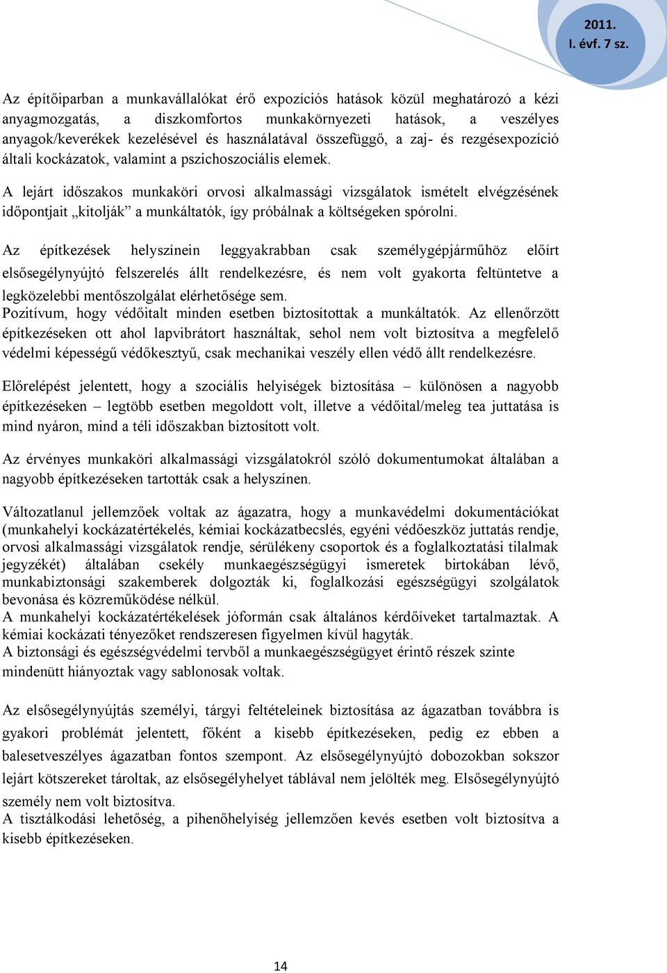 A lejárt időszakos munkaköri orvosi alkalmassági vizsgálatok ismételt elvégzésének időpontjait kitolják a munkáltatók, így próbálnak a költségeken spórolni.