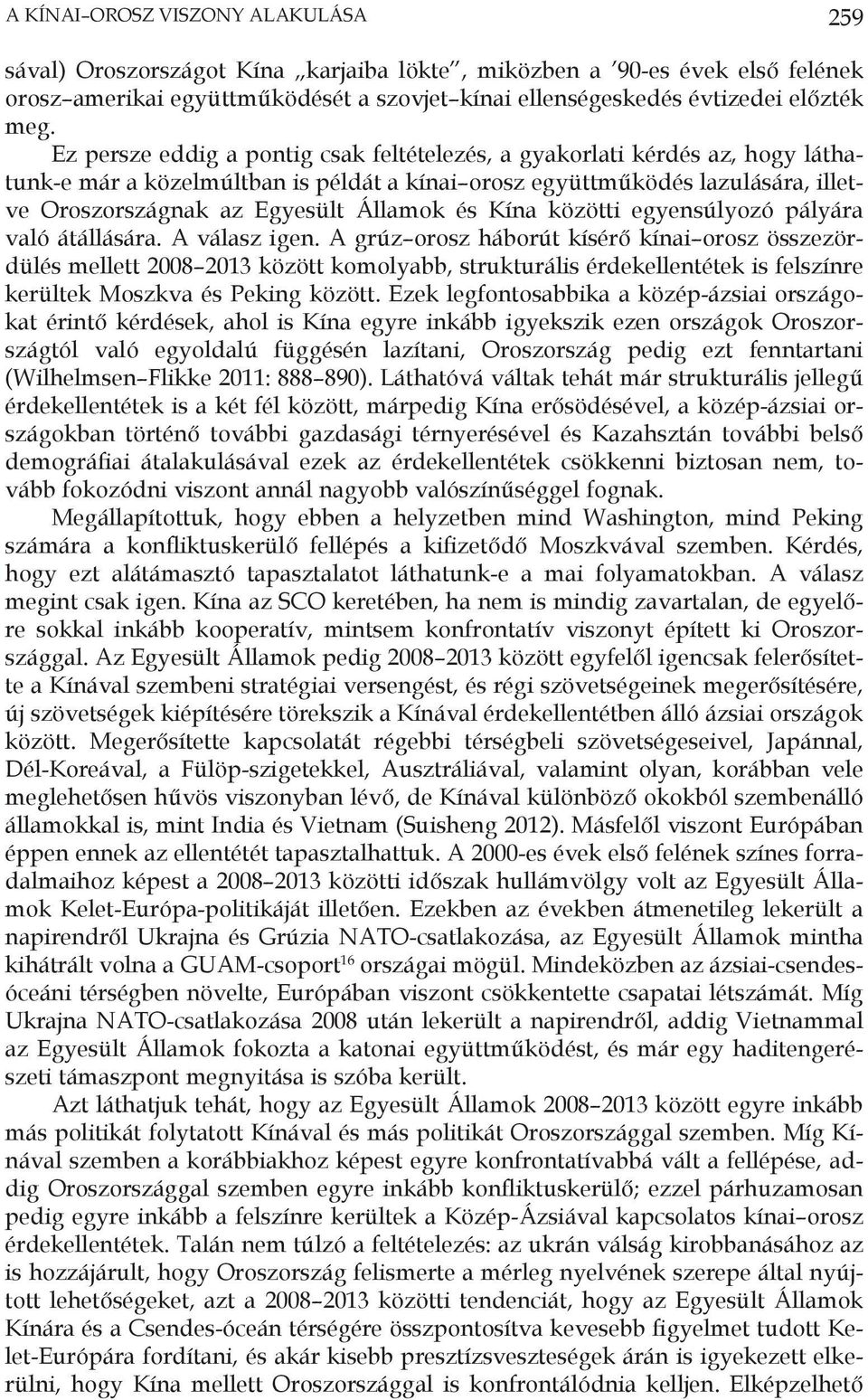 Kína közötti egyensúlyozó pályára való átállására. A válasz igen.