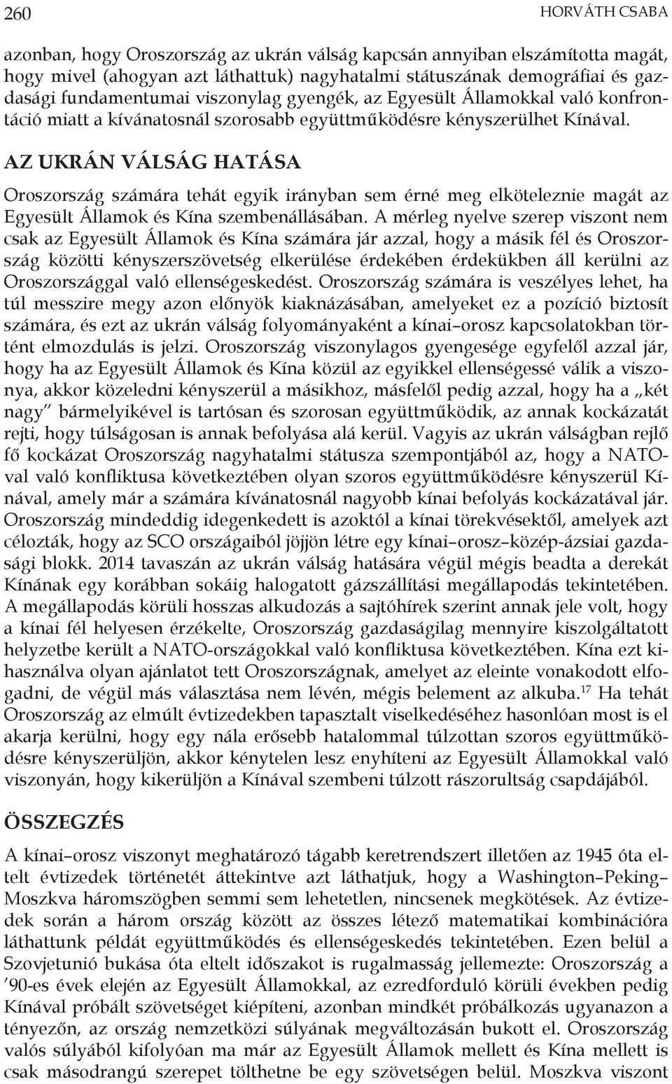 AZ UKRÁN VÁLSÁG HATÁSA Oroszország számára tehát egyik irányban sem érné meg elköteleznie magát az Egyesült Államok és Kína szembenállásában.
