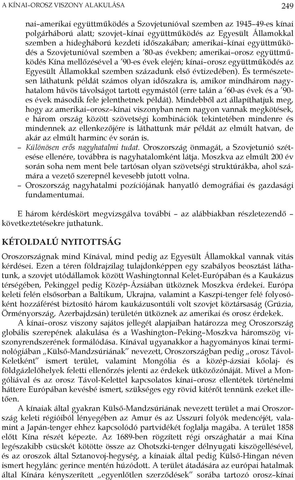 az Egyesült Államokkal szemben századunk első évtizedében).