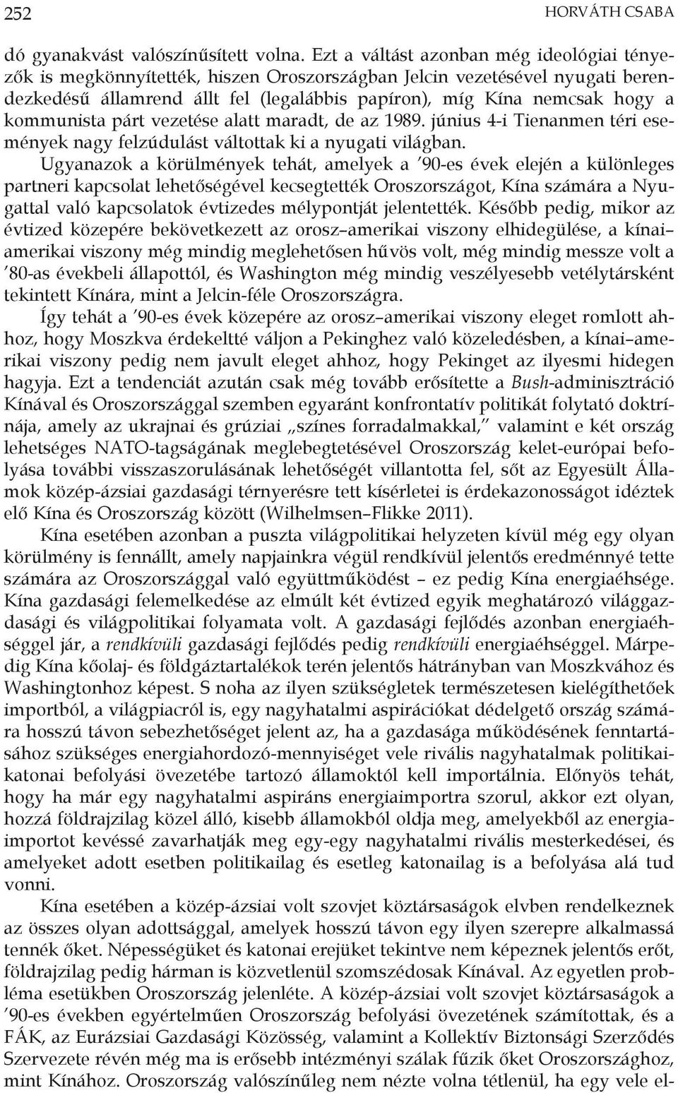 kommunista párt vezetése alatt maradt, de az 1989. június 4-i Tienanmen téri események nagy felzúdulást váltottak ki a nyugati világban.