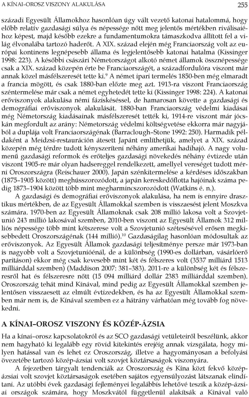 század elején még Franciaország volt az európai kontinens legnépesebb állama és legjelentősebb katonai hatalma (Kissinger 1998: 223).