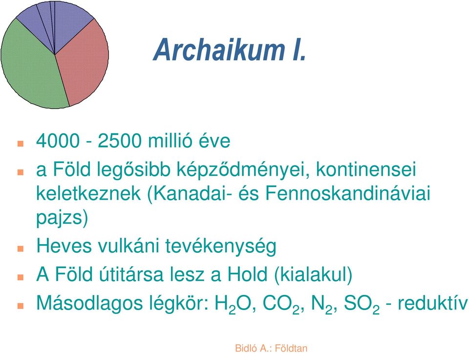 kontinensei keletkeznek (Kanadai- és Fennoskandináviai