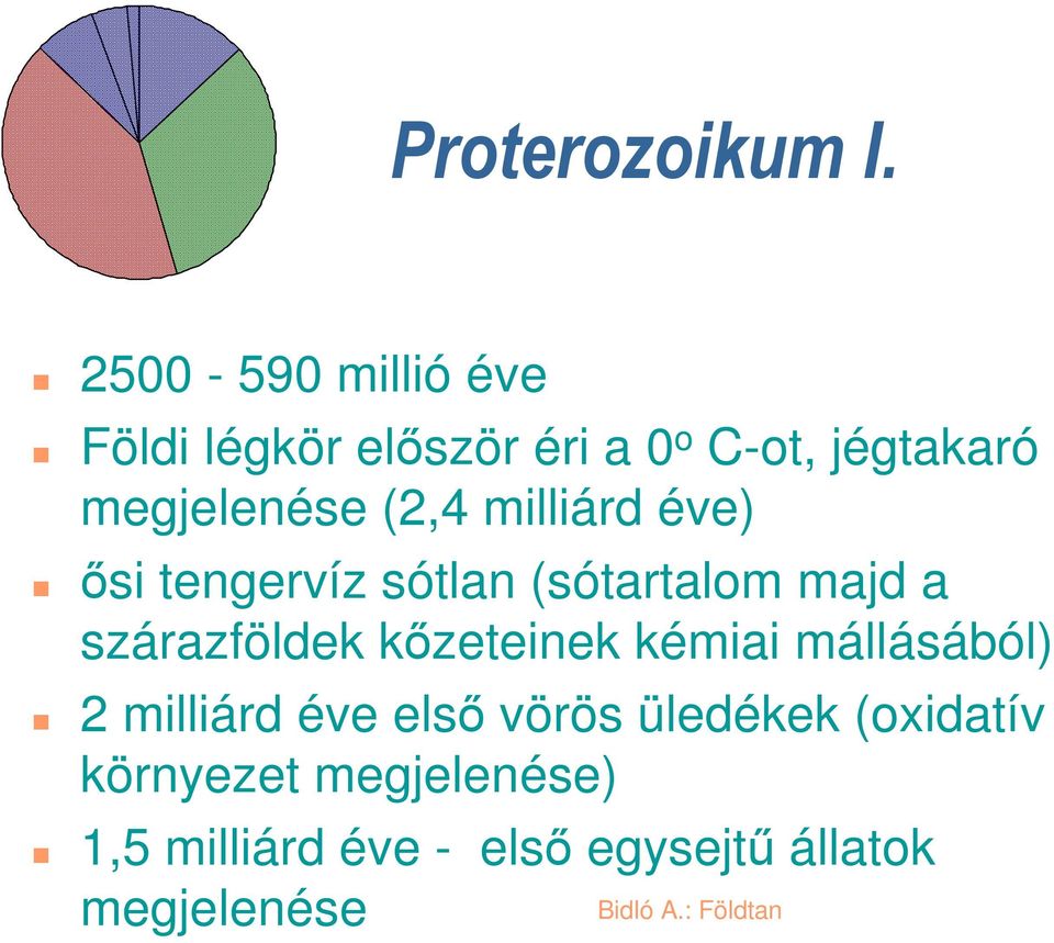 (2,4 milliárd éve) ősi tengervíz sótlan (sótartalom majd a szárazföldek