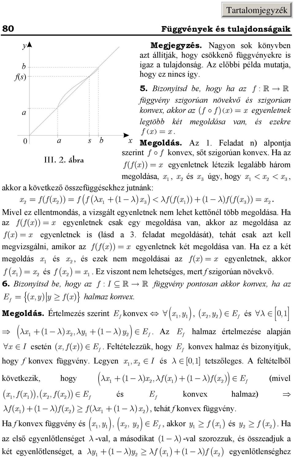 egeletek létezik legalább három megoldása,, és úg, hog < <, akkor a következő összefüggésekhez juták: ff () f f( λ + ( λ) < λff () + ( λ)(( ff)) Mivel ez elletmodás, a vizsgált egeletek em lehet