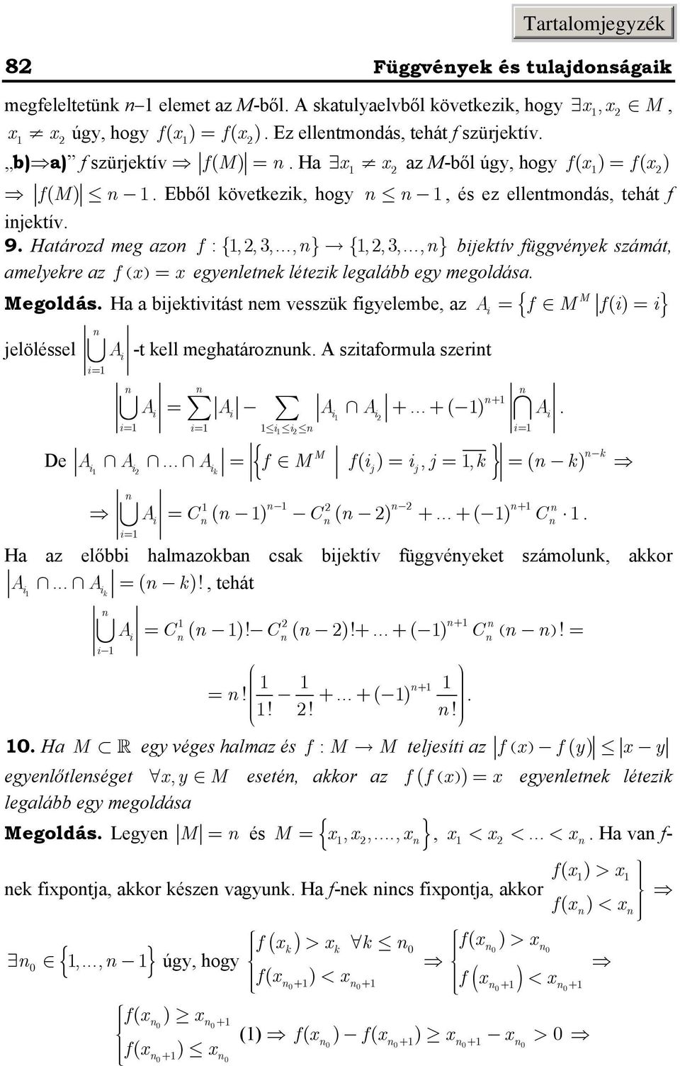 Megoldás Ha a bijektivitást em vesszük figelembe, az A { f M f() i i} jelöléssel i A i -t kell meghatározuk A szitaformula szerit + Ai Ai Ai A i + + i i i i i i Ha az előbbi halmazokba csak bijektív