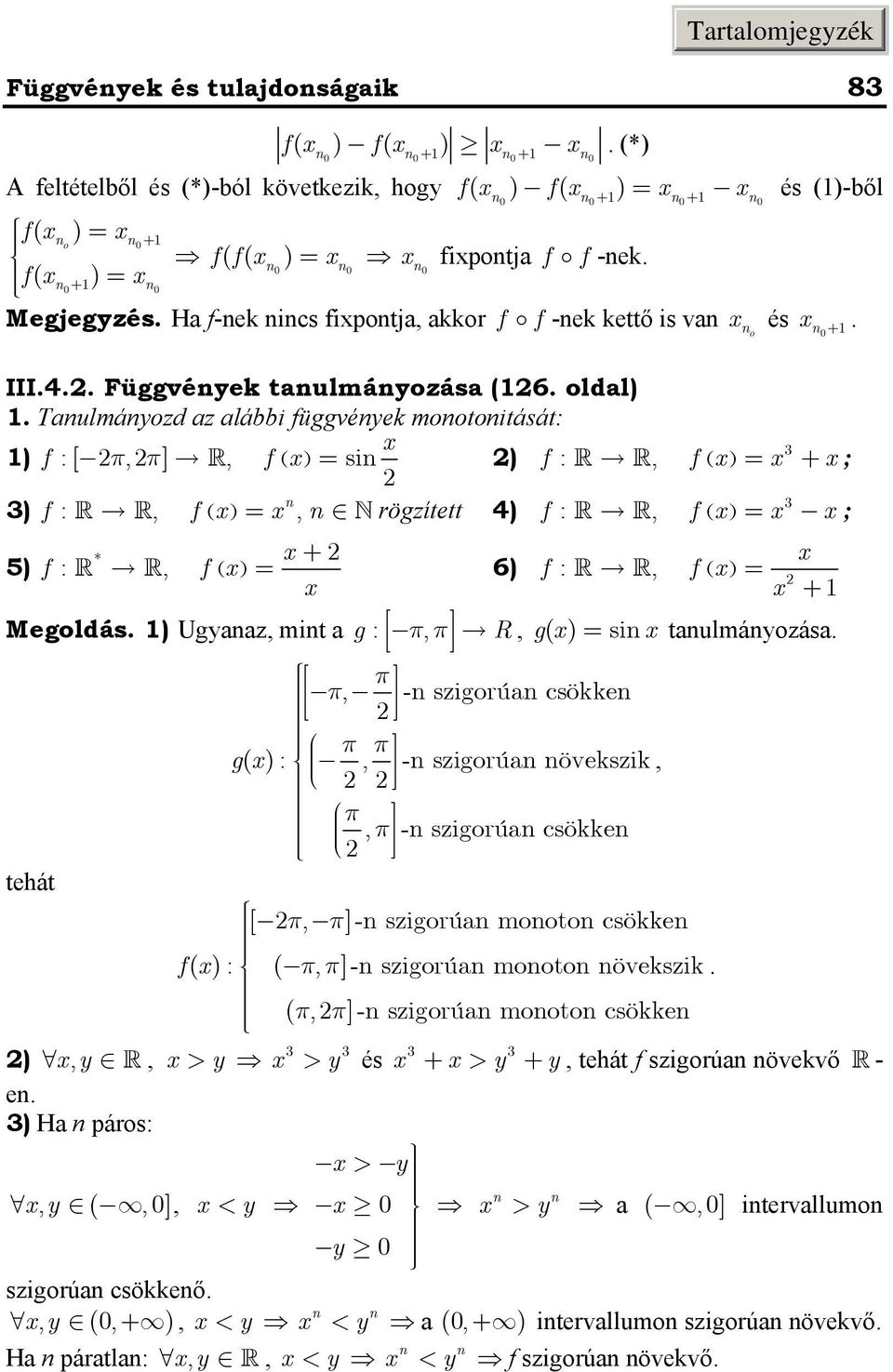 Ugaaz, mit a g : ππ, R, g si taulmáozása π π, - szigorúa csökke π π g :, - szigorúa övekszik, π, π - szigorúa csökke tehát [ π, π] - szigorúa mooto csökke f : ( ππ, ]- szigorúa mooto övekszik ( π,π]