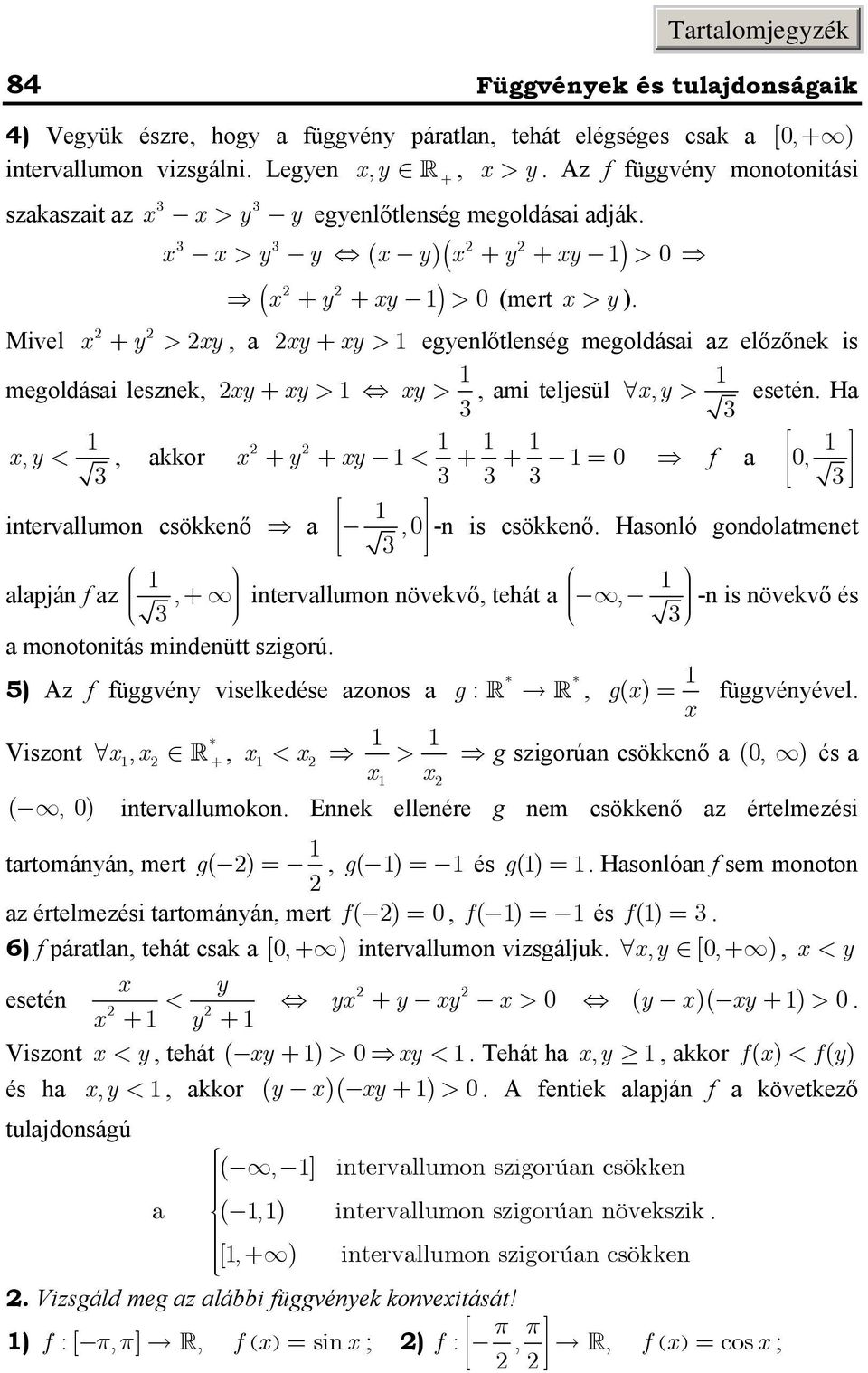 godolatmeet alapjá f az, + itervallumo övekvő, tehát a, - is övekvő és a mootoitás mideütt szigorú * * ) Az f függvé viselkedése azoos a g :, g függvéével * Viszot, +, > g szigorúa csökkeő a (, ) és