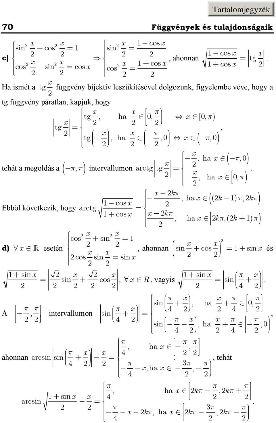 ( k ) π,kπ cos ) Ebből következik, hog arctg + cos kπ, ha kπ, ( k + ) π) cos + si d) eseté, ahoa si + cos + si és cos si si + si + si π si + cos, R, vagis