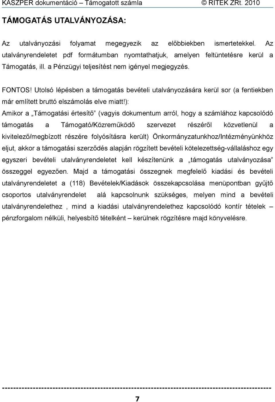 ): Amikor a Támogatási értesítő (vagyis dokumentum arról, hogy a számlához kapcsolódó támogatás a Támogató/Közreműködő szervezet részéről közvetlenül a kivitelező/megbízott részére folyósításra