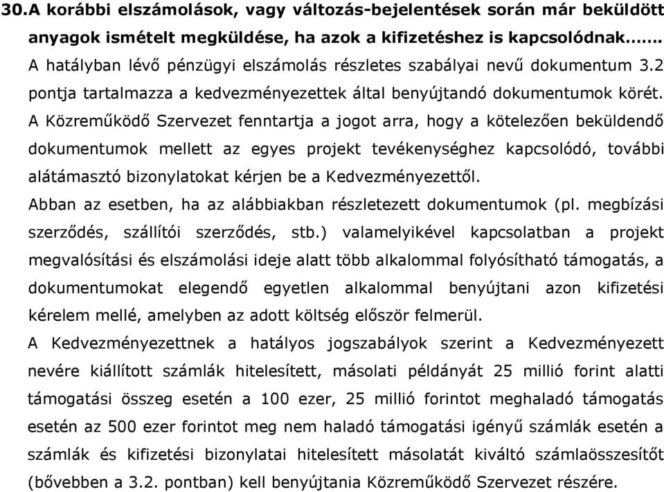 A Közreműködő Szervezet fenntartja a jogot arra, hogy a kötelezően beküldendő dokumentumok mellett az egyes projekt tevékenységhez kapcsolódó, további alátámasztó bizonylatokat kérjen be a