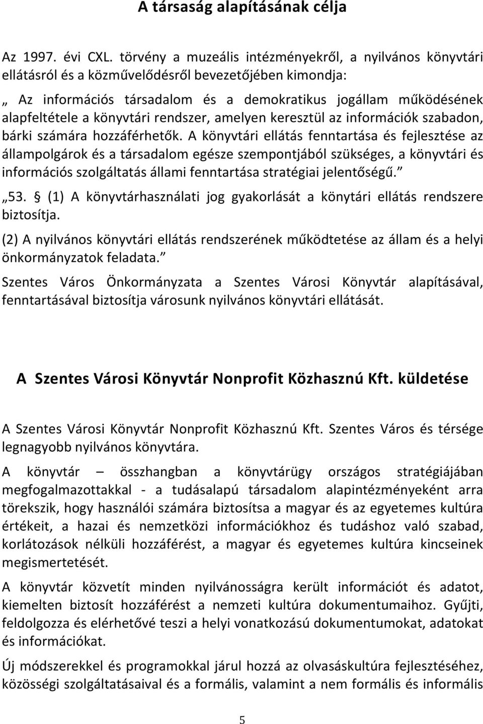 könyvtári rendszer, amelyen keresztül az információk szabadon, bárki számára hozzáférhetők.