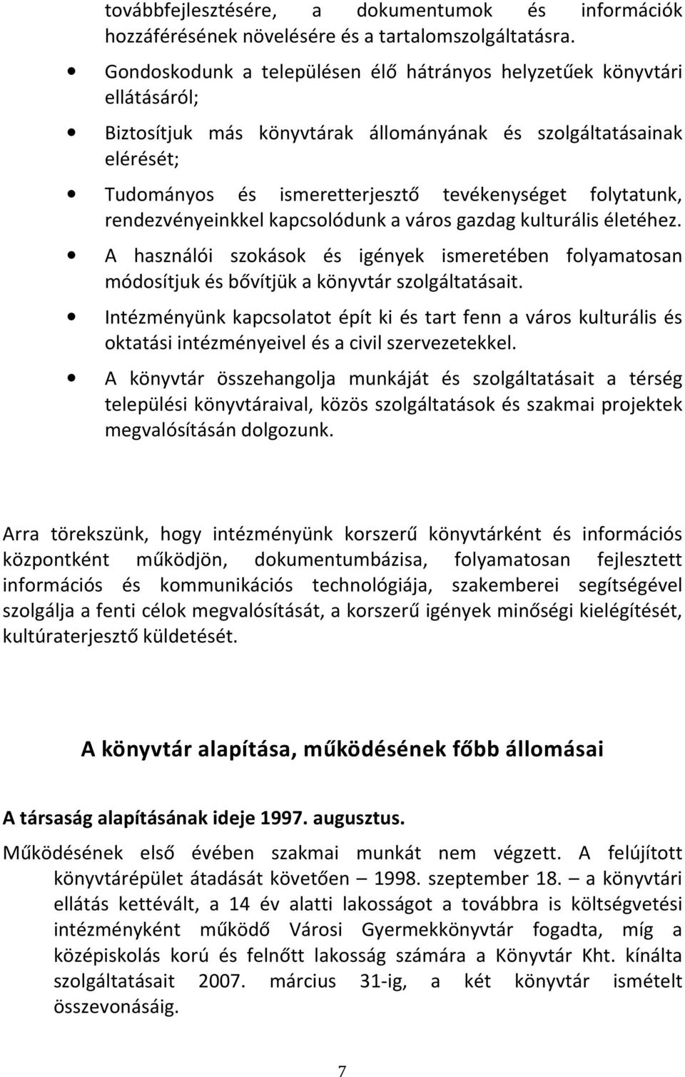 folytatunk, rendezvényeinkkel kapcsolódunk a város gazdag kulturális életéhez. A használói szokások és igények ismeretében folyamatosan módosítjuk és bővítjük a könyvtár szolgáltatásait.