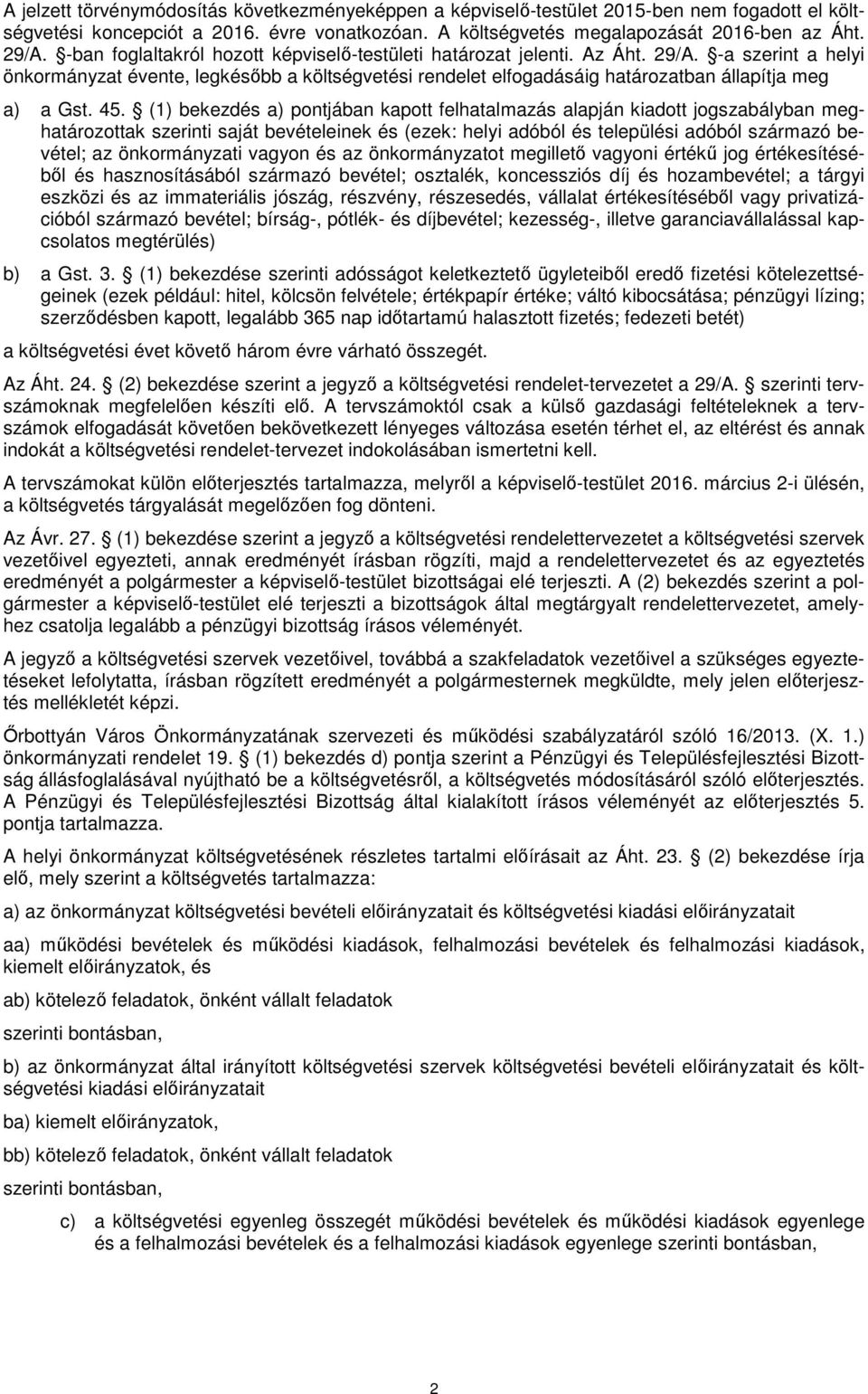 -a szerint a helyi önkormányzat évente, legkésőbb a költségvetési rendelet elfogadásáig határozatban állapítja meg a) a Gst. 45.