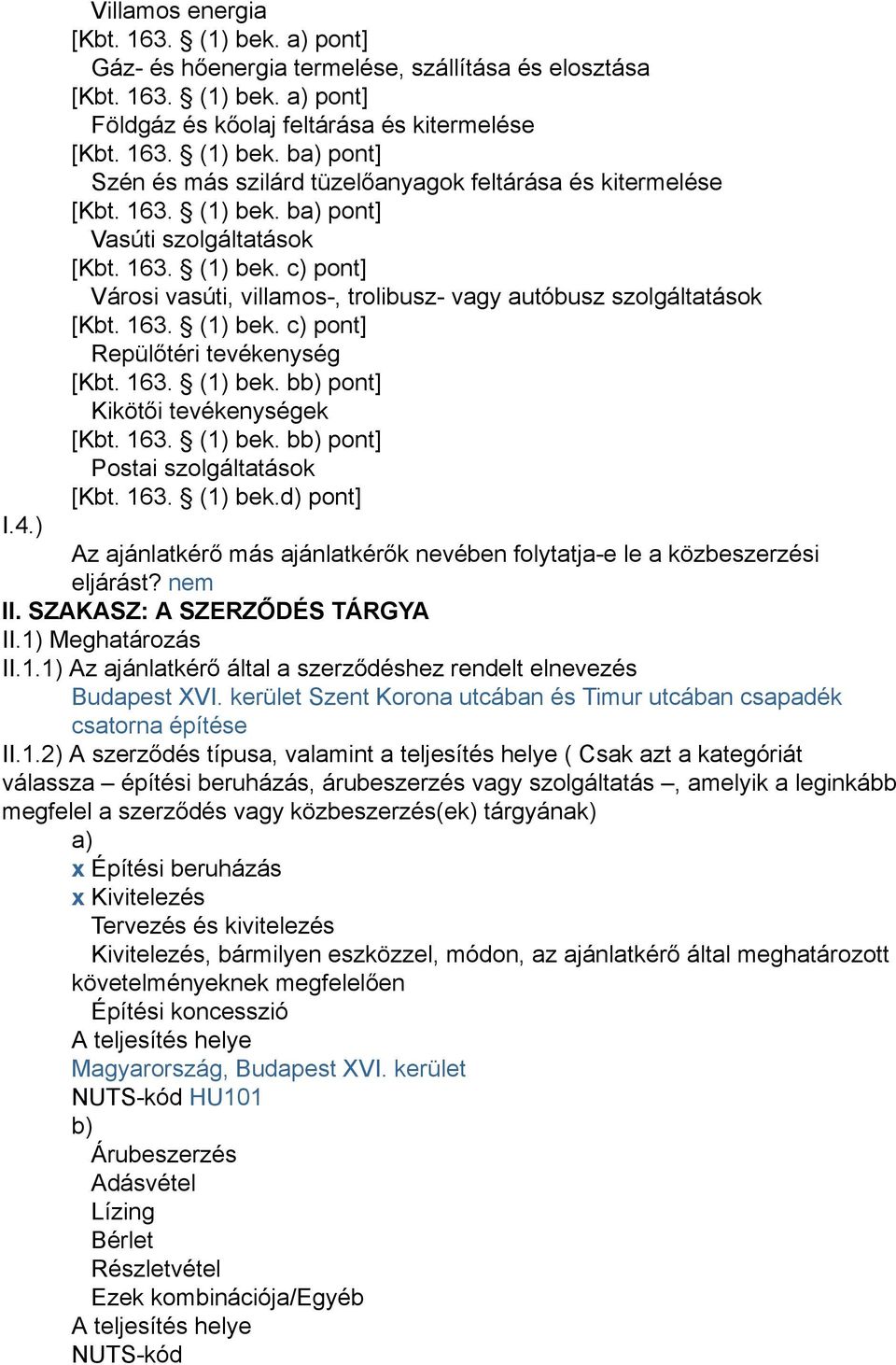 163. (1) bek. bb) pont] Kikötői tevékenységek [Kbt. 163. (1) bek. bb) pont] Postai szolgáltatások [Kbt. 163. (1) bek.d) pont] I.4.