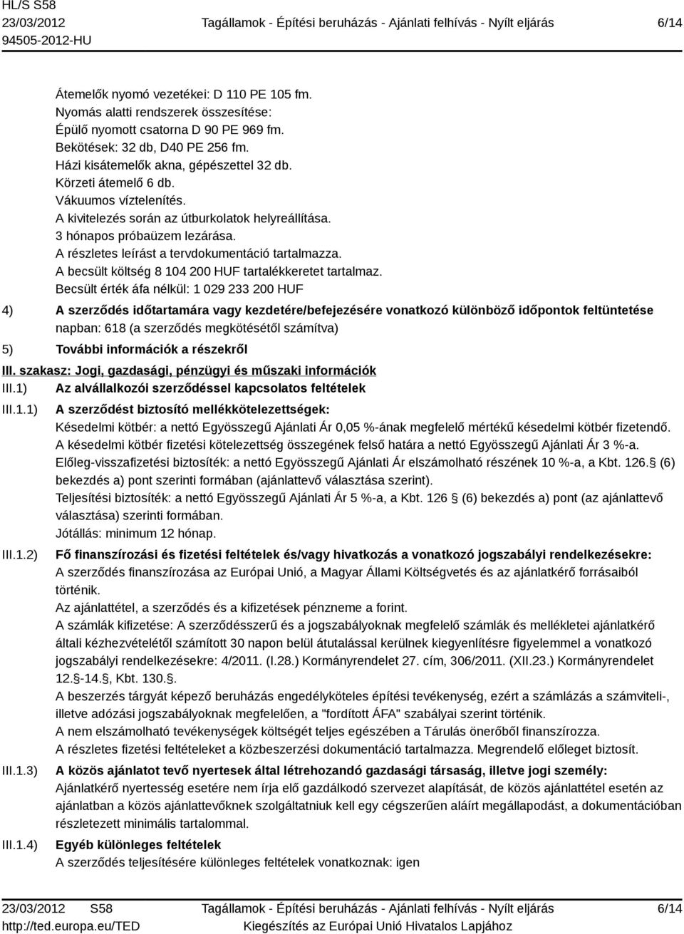 A becsült költség 8 104 200 HUF tartalékkeretet tartalmaz.