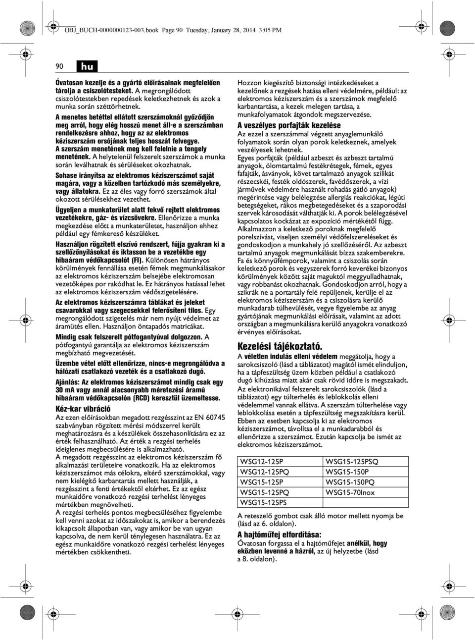 A menetes betéttel ellátott szerszámoknál győződjön meg arról, hogy elég hosszú menet áll-e a szerszámban rendelkezésre ahhoz, hogy az az elektromos kéziszerszám orsójának teljes hosszát felvegye.