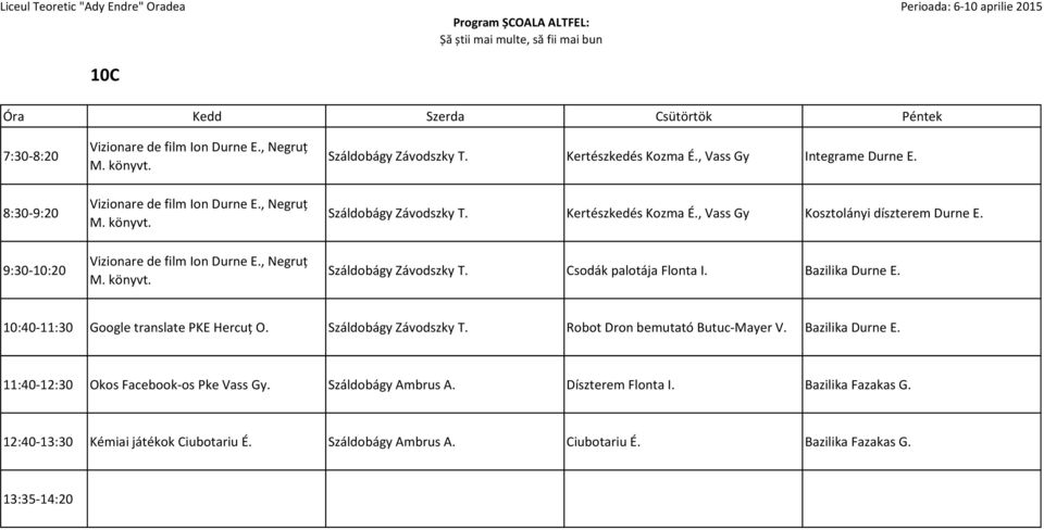 Csodák palotája Flonta I. Bazilika Durne 10:40-11:30 Google translate PKE Hercuţ O. Száldobágy Závodszky T. Robot Dron bemutató Butuc-Mayer V.