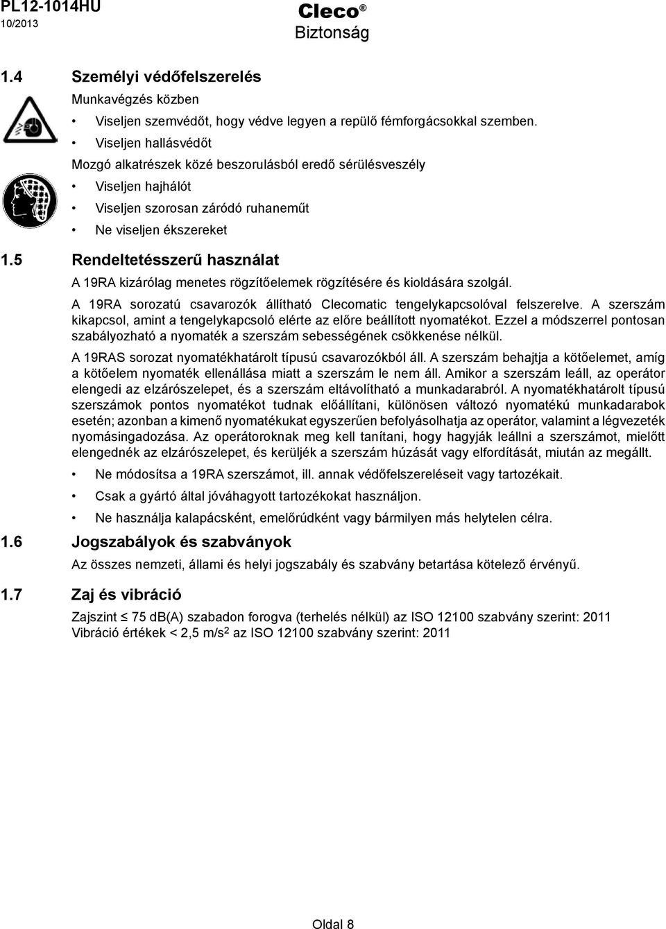 5 Rendeltetésszerű használat A 19RA kizárólag menetes rögzítőelemek rögzítésére és kioldására szolgál. A 19RA sorozatú csavarozók állítható Clecomatic tengelykapcsolóval felszerelve.