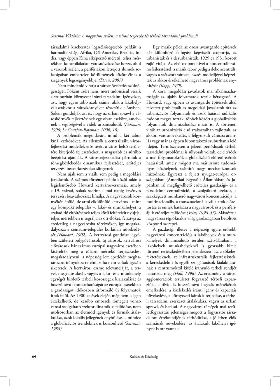 szegények legszegényebbjei (Davis, 2007). Nem mindenki vitatja a városnövekedés szükségességét.