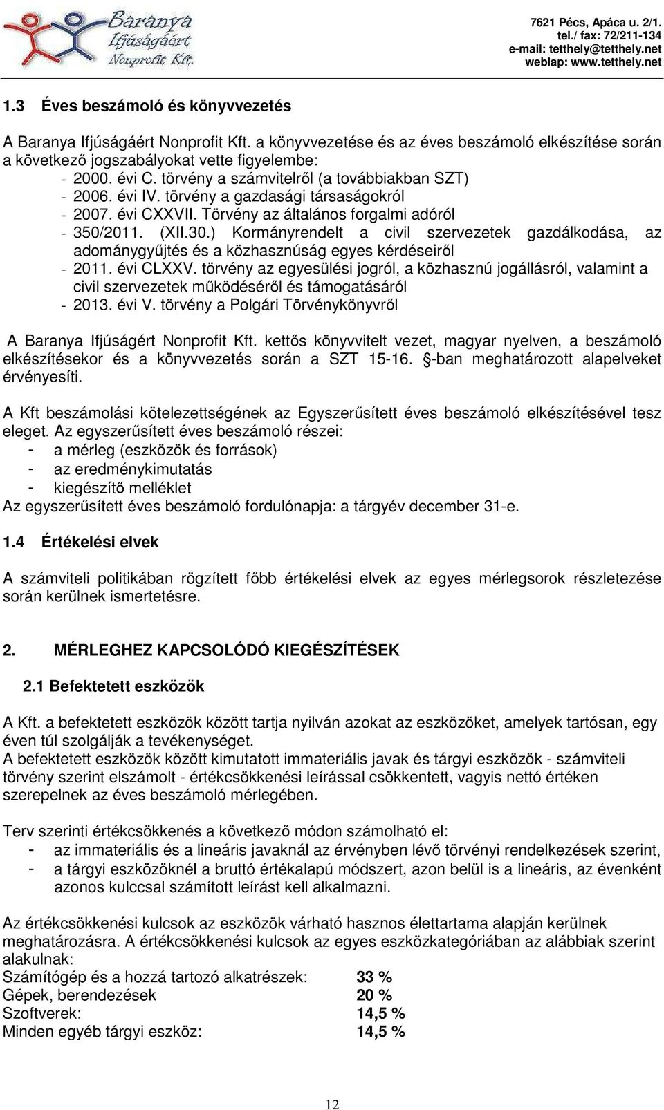 ) Kormányrendelt a civil szervezetek gazdálkodása, az adománygyűjtés és a közhasznúság egyes kérdéseiről - 2011. évi CLXXV.