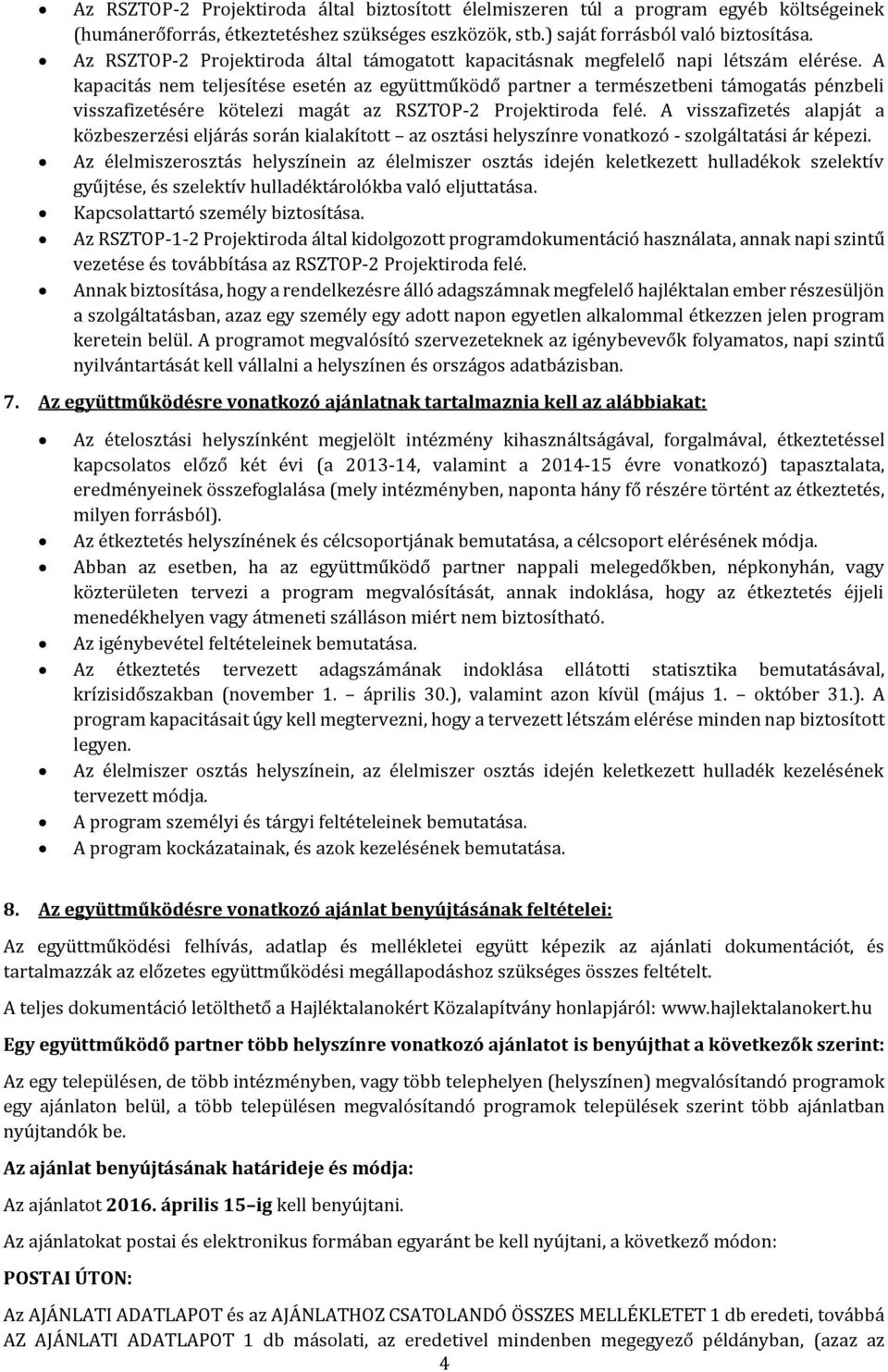 A kapacitás nem teljesítése esetén az együttműködő partner a természetbeni támogatás pénzbeli visszafizetésére kötelezi magát az RSZTOP-2 Projektiroda felé.